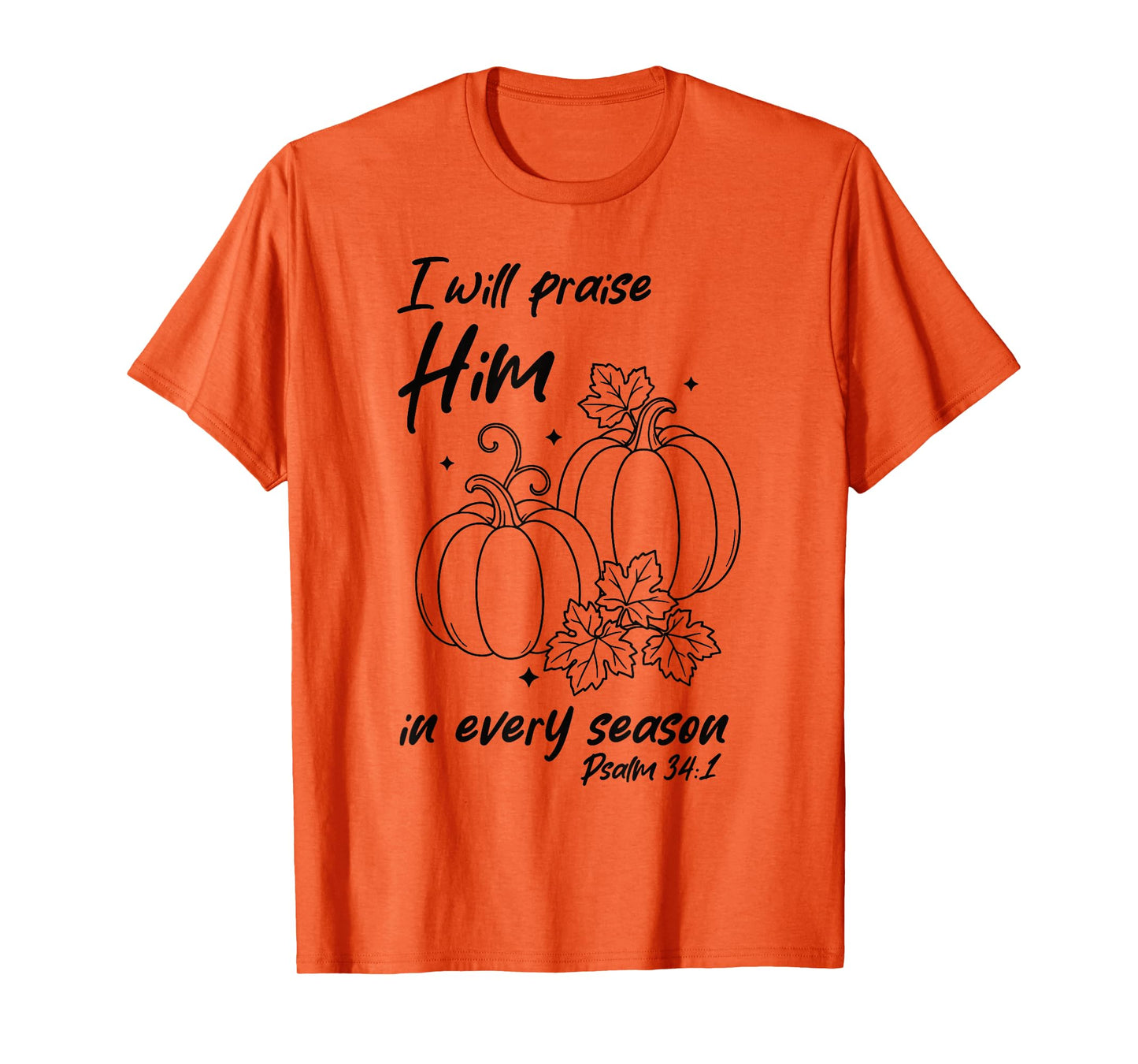 Christian Pumpkin Praise Him in Every Season Psalm 34:1 Tee T-Shirt