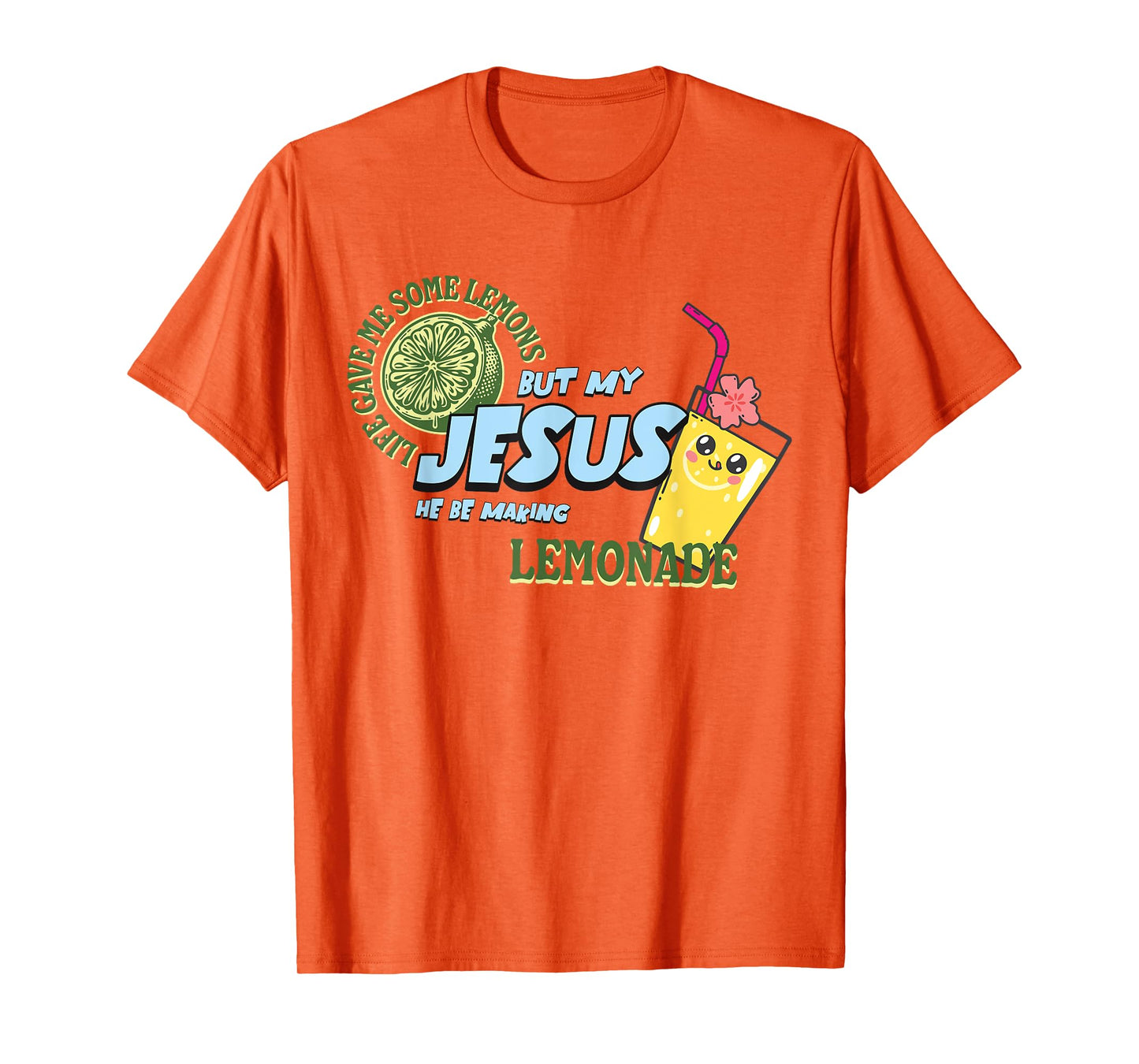 Life Gave Me Some Lemons But My Jesus He Be Making Lemonade T-Shirt