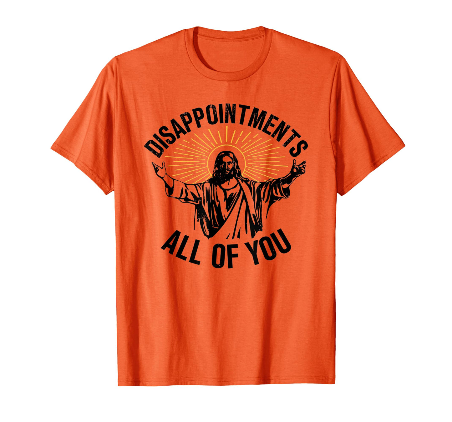 Jesus Disappointments All of You Funny T-Shirt