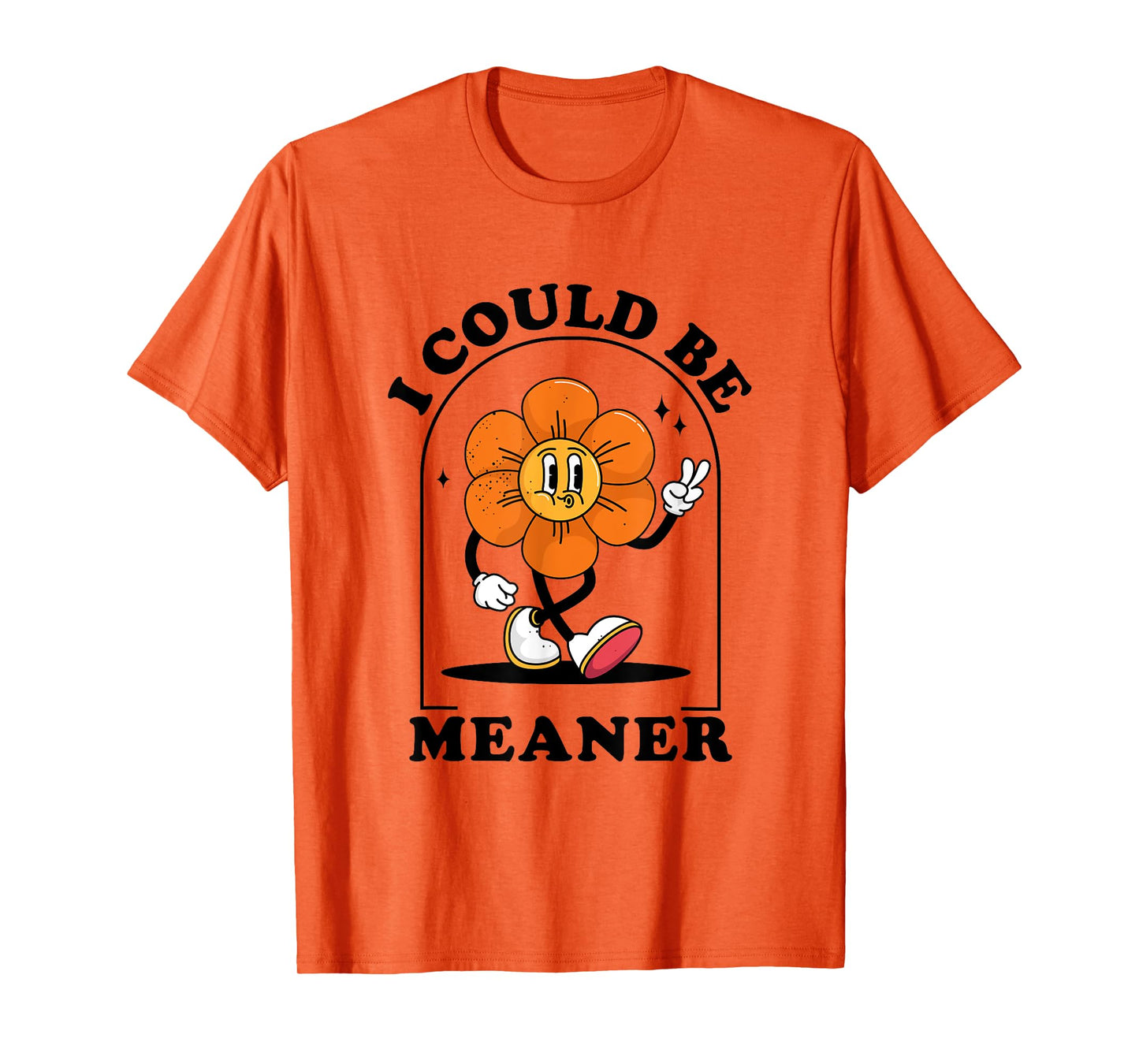 I Could Be Meaner Sarcasm Vintage Flower Sarcastic Humor T-Shirt