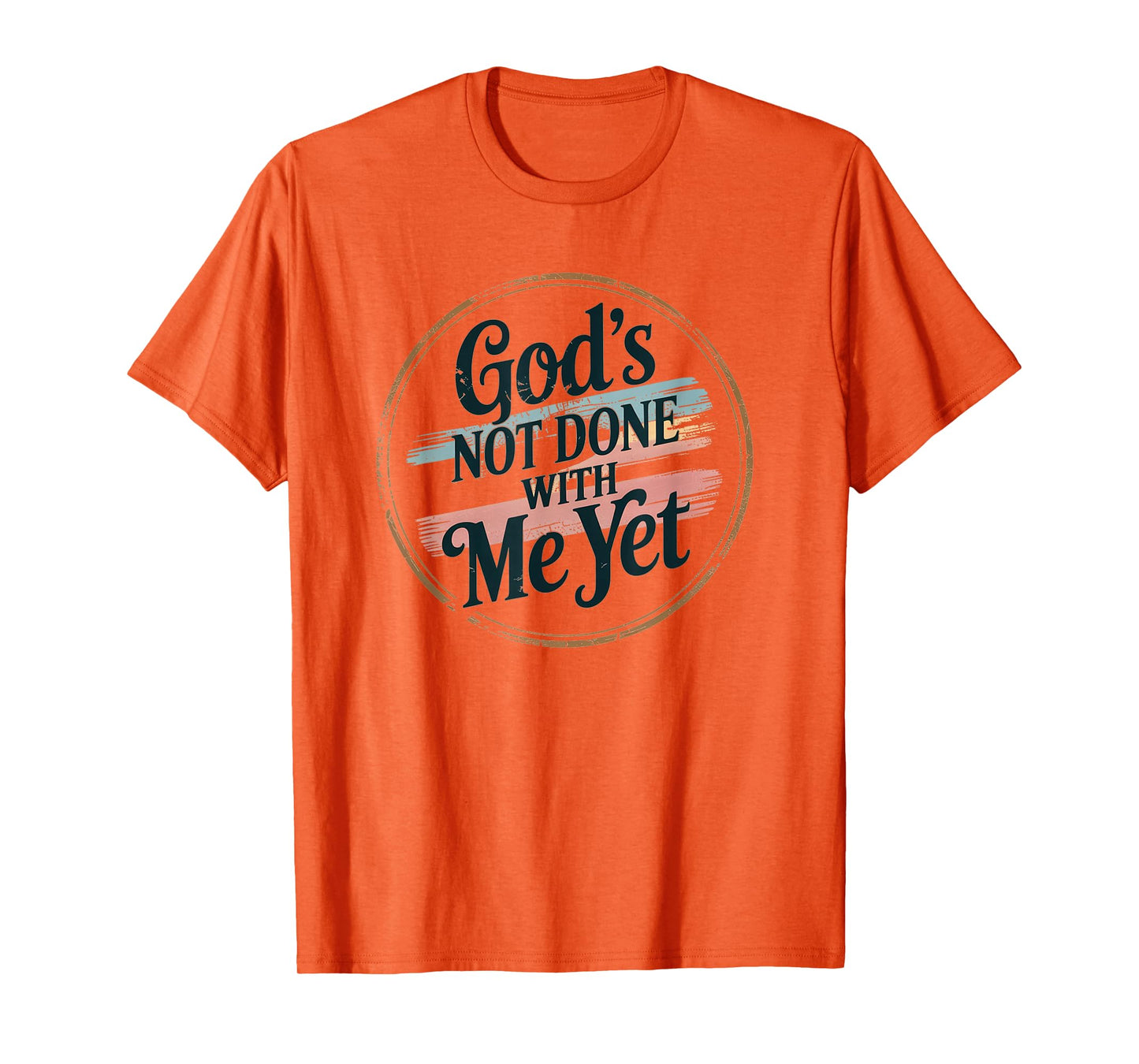 God's Not Done with Me Yet Faithful Spirit Tee T-Shirt
