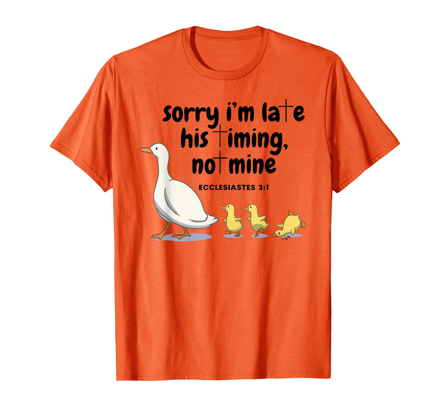 Sorry I'm Late His Timing Not Mine Christian Silly Goose T-Shirt