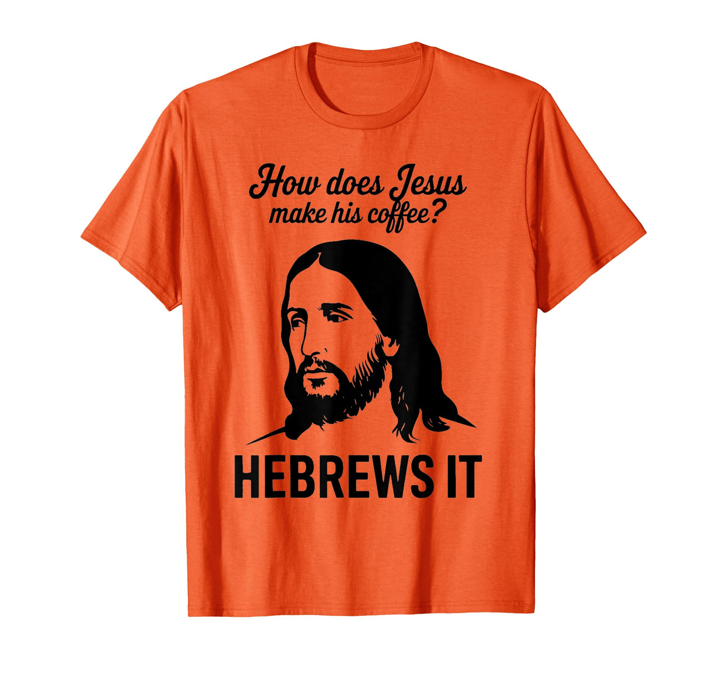 Funny Saying How Does Jesus Make Coffee Hebrews it Women Men T-Shirt