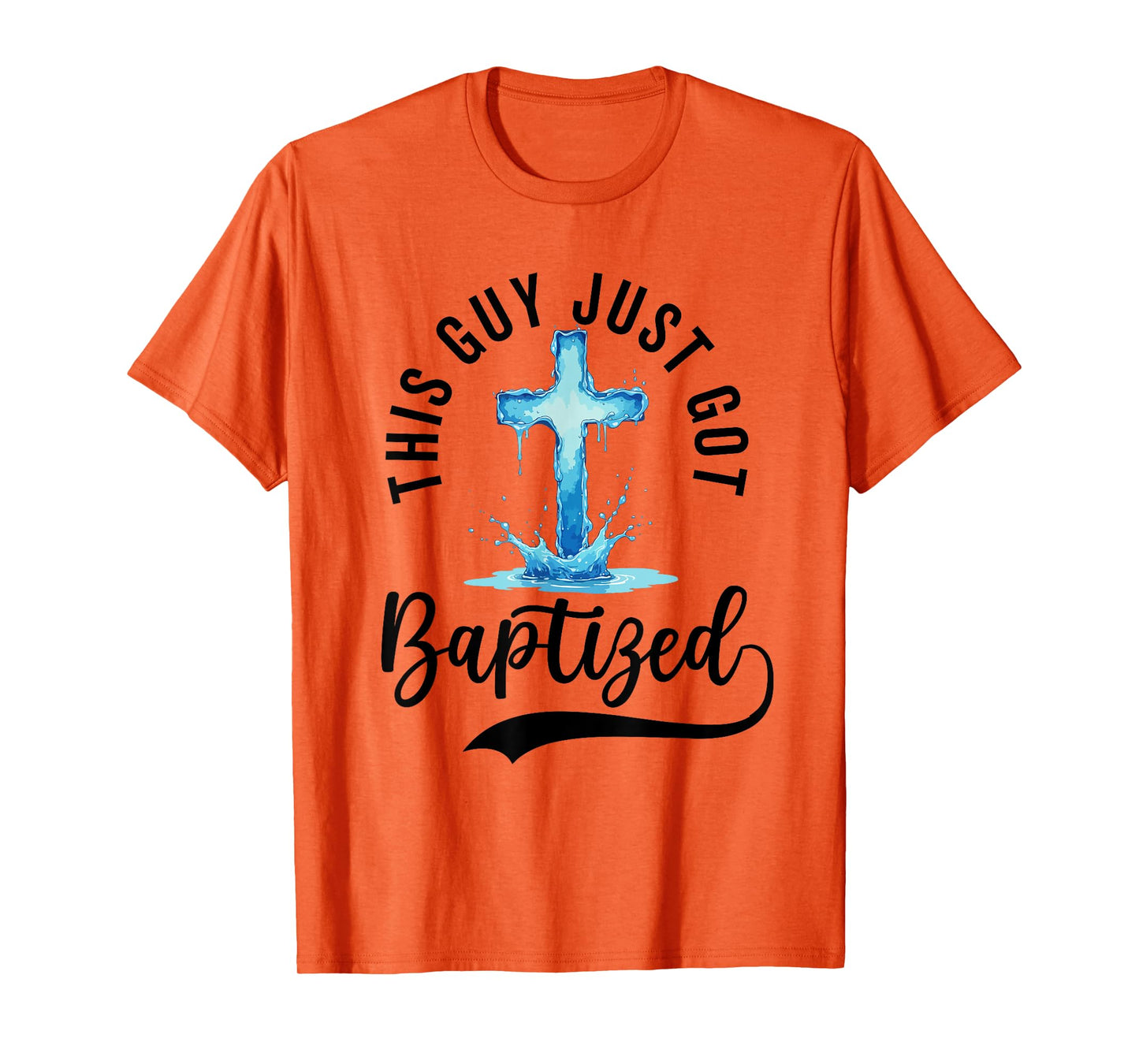 Baptism For Boy Men This Guy Just Got Baptized Christian T-Shirt