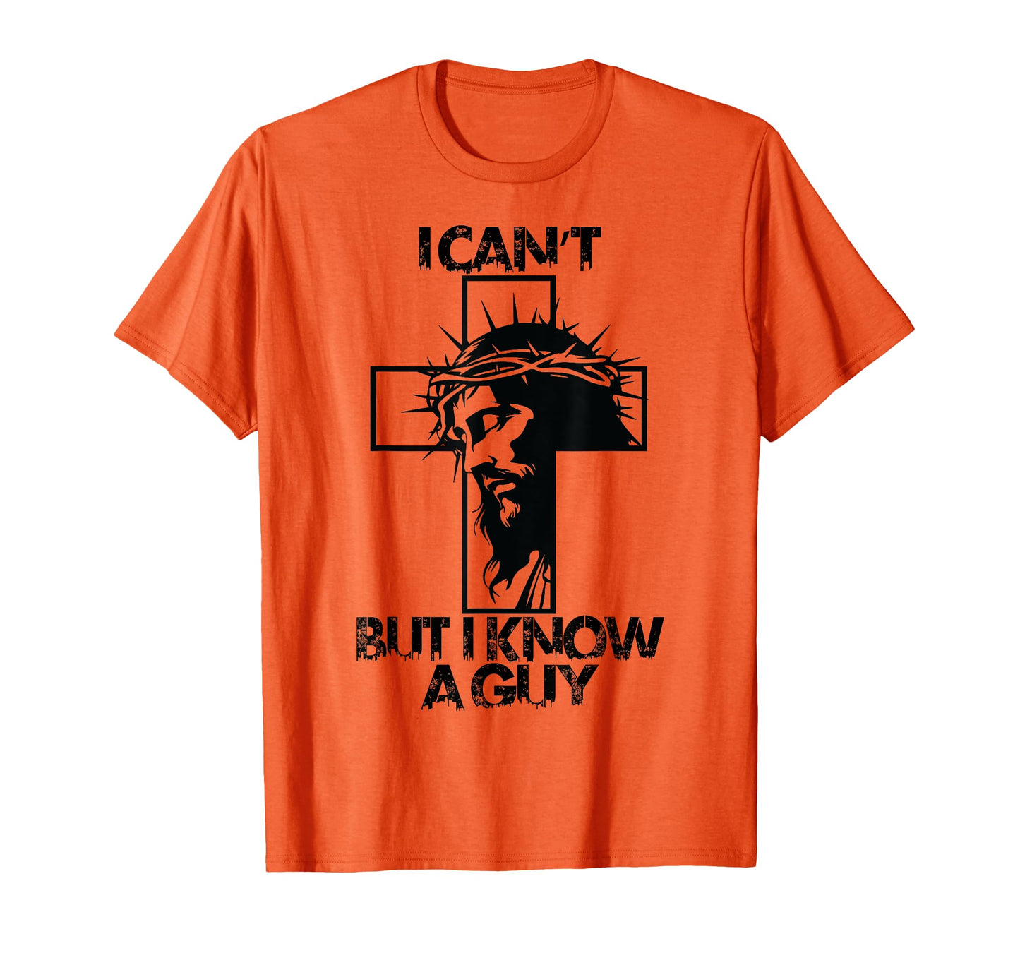 I Cant But I Know A Guy Jesus Cross T-Shirt