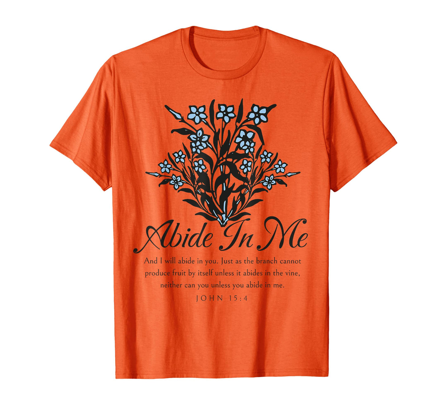 Abide In Me John 15:4 Christian Bible Scripture Flowers T-Shirt