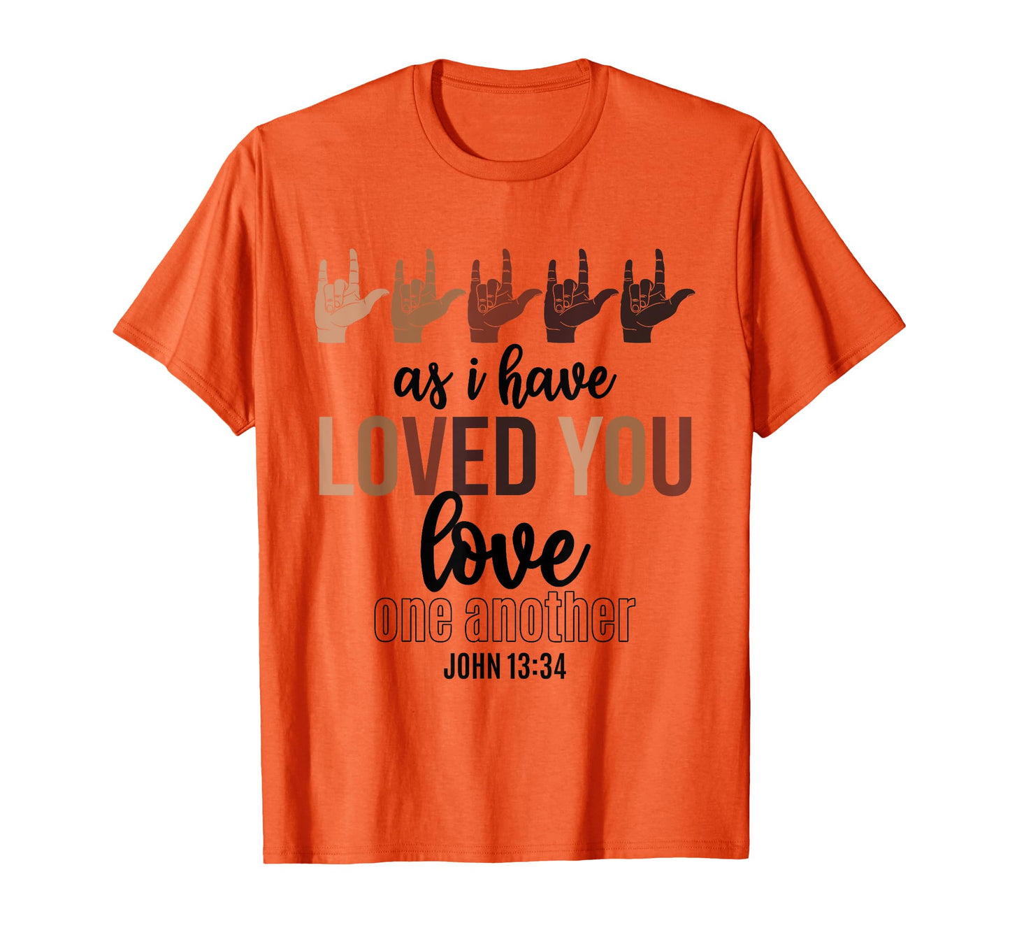 As I Have Loved You Love One Another John 13 34 End Racism T-Shirt