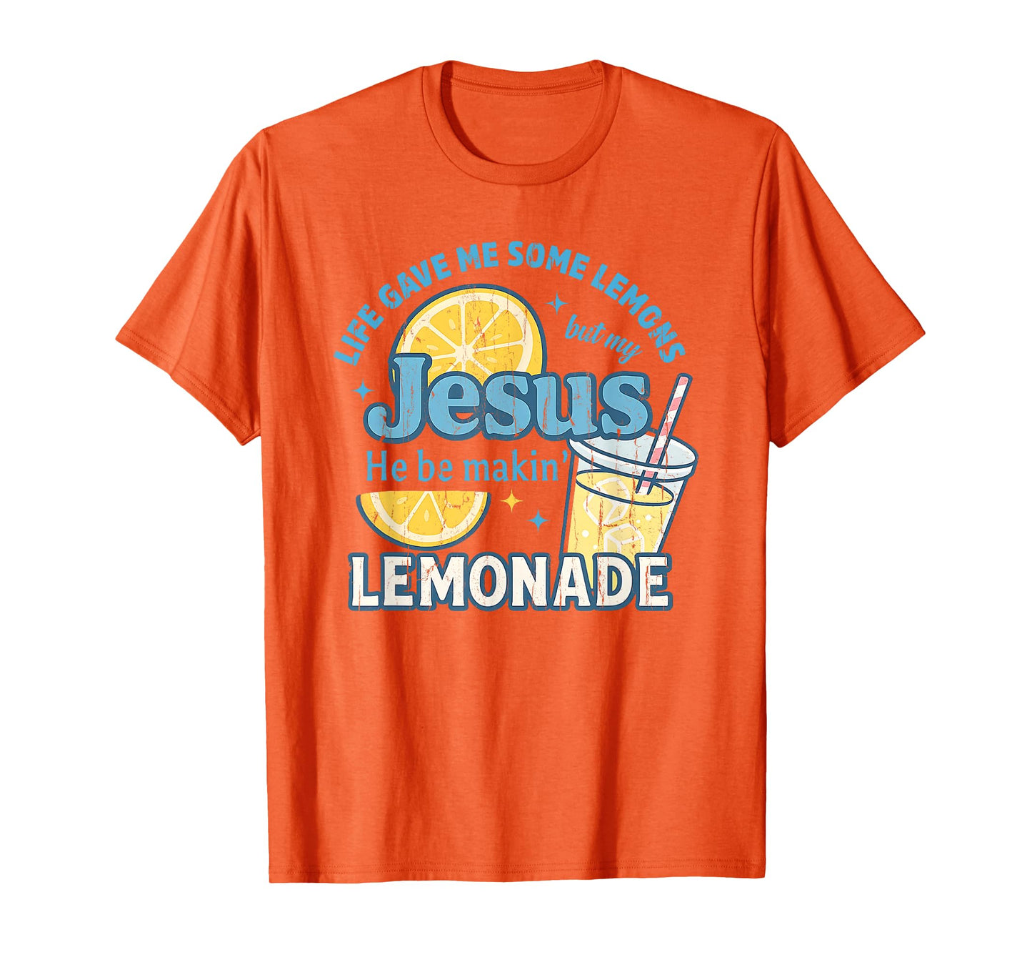 Life Gave Me Some Lemons But My Jesus He Be Makin' Lemonade T-Shirt