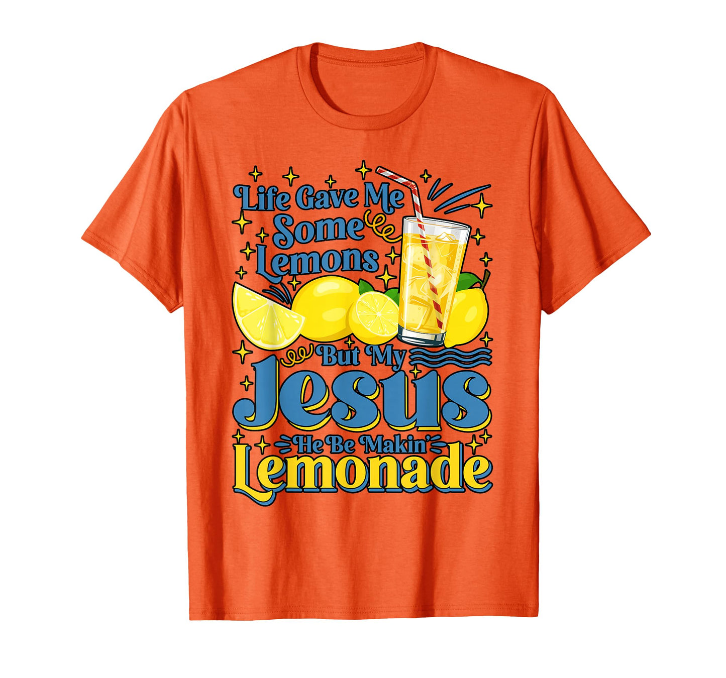 Life Gave Me Some Lemon But My Jesus He Be Makin' Lemonade T-Shirt
