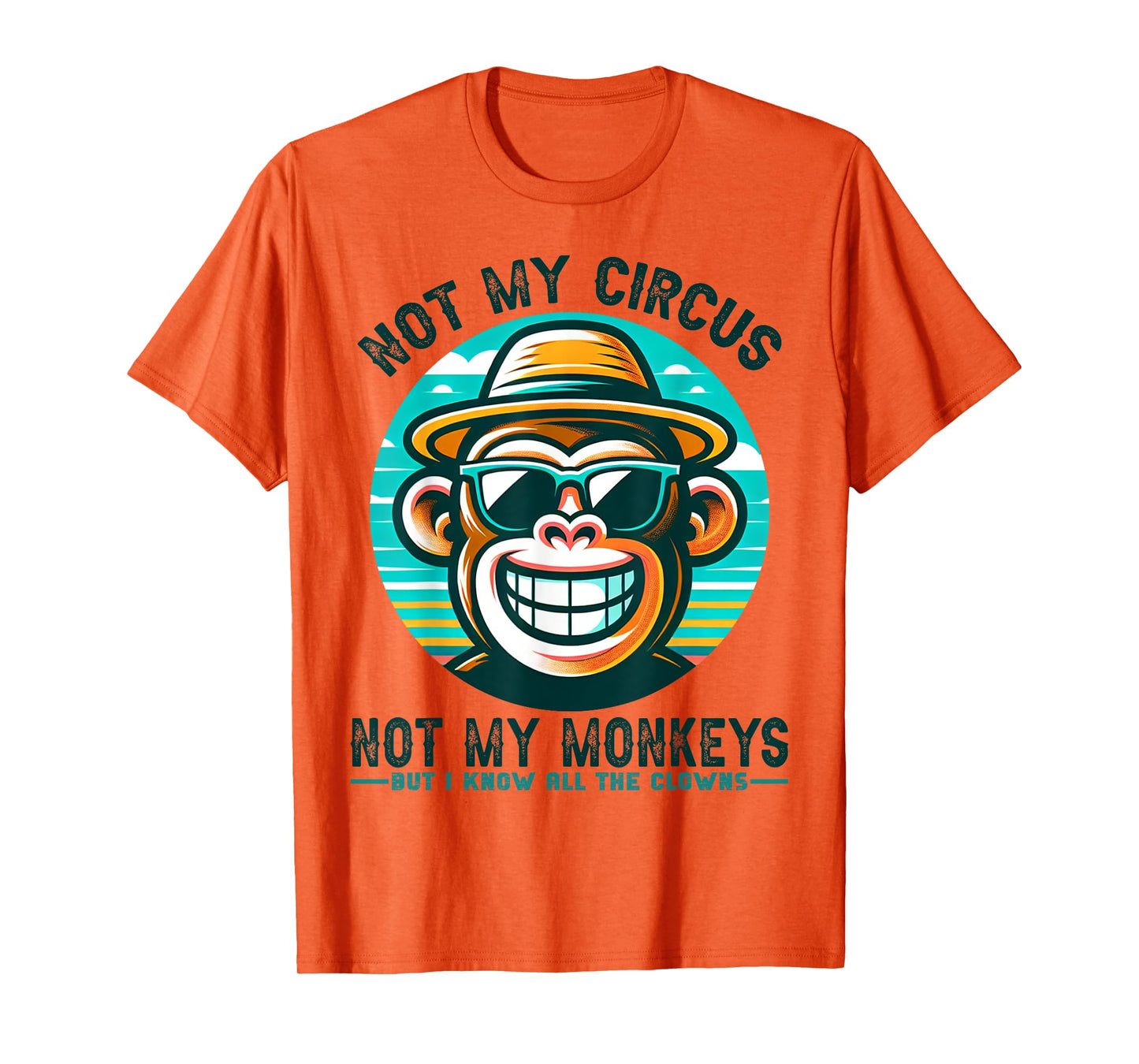 Not My Circus Not My Monkeys But I Know All The Clowns Men T-Shirt