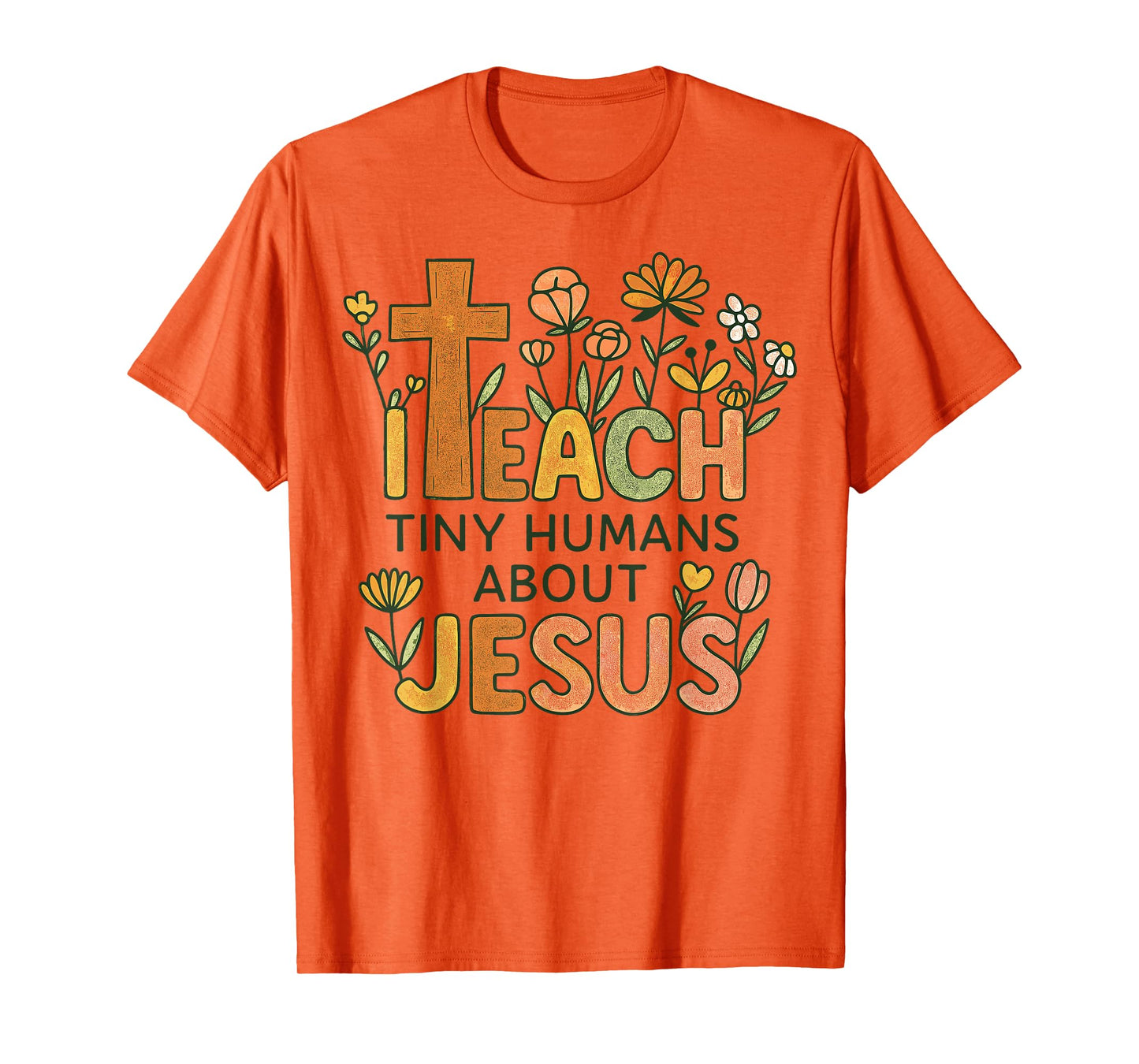 Women Christian Teacher Teach Tiny Humans About Jesus Faith T-Shirt
