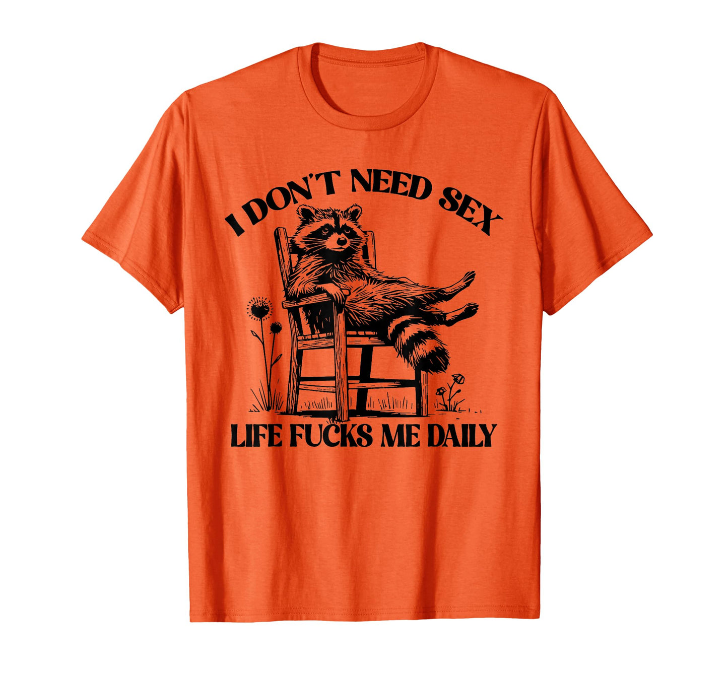Funny I Don't Need Sex Life Fucks Me Daily Relax Raccoon T-Shirt