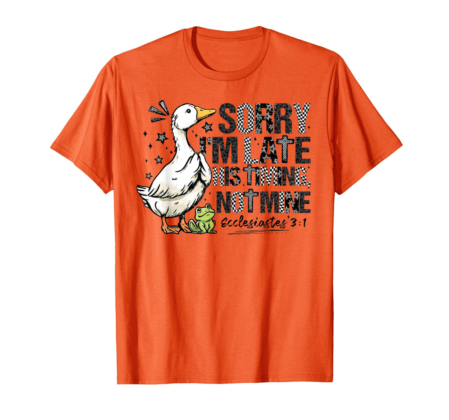 Sorry I'm Late His Timing Not Mine Christian Silly Goose T-Shirt