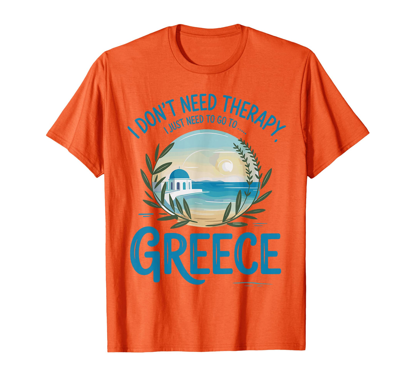 I Don’t Need Therapy I Need to Go to Greece Travel T-Shirt