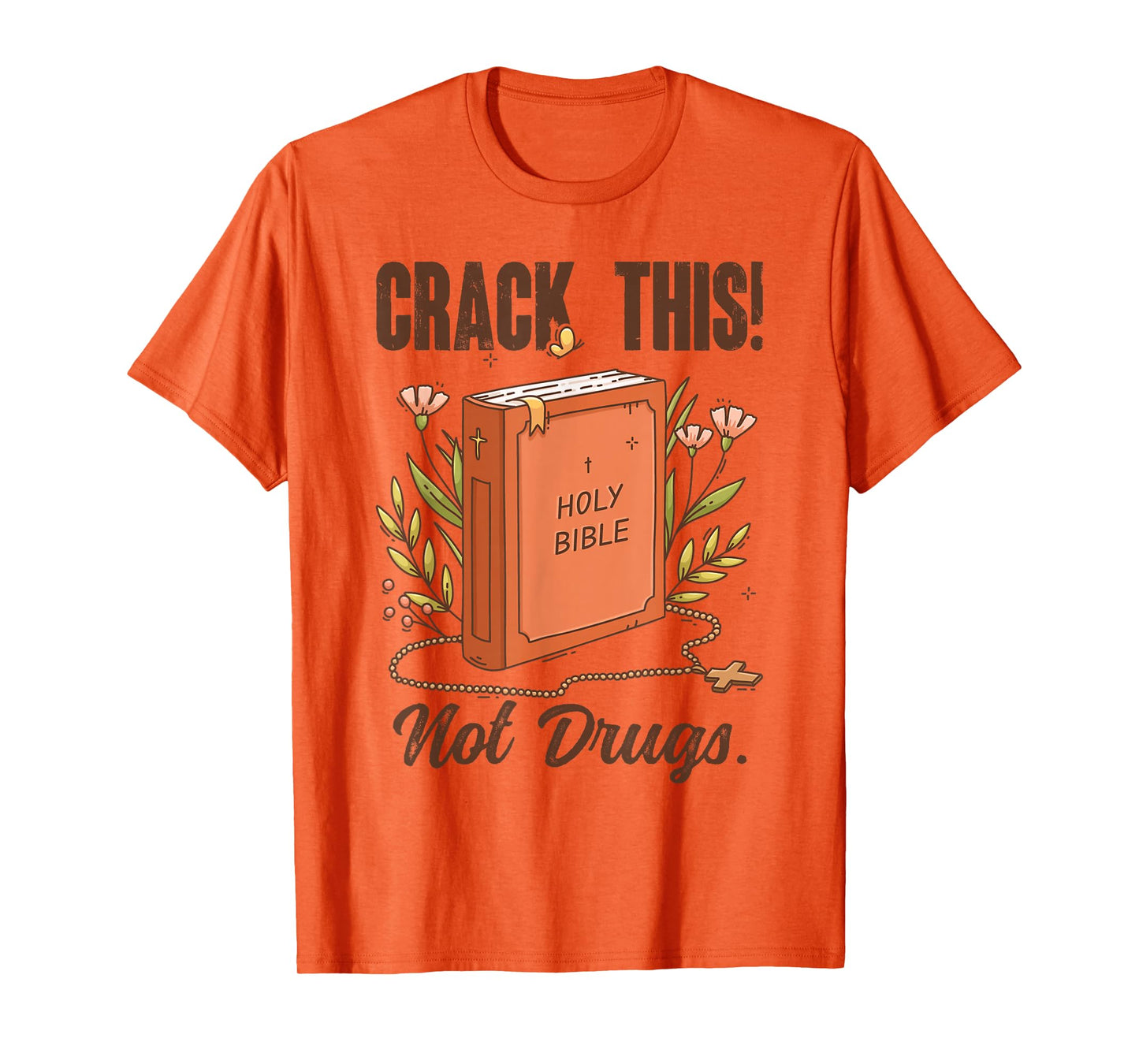 Crack This Not Drugs Holy Bible Christian God Saying Funny T-Shirt