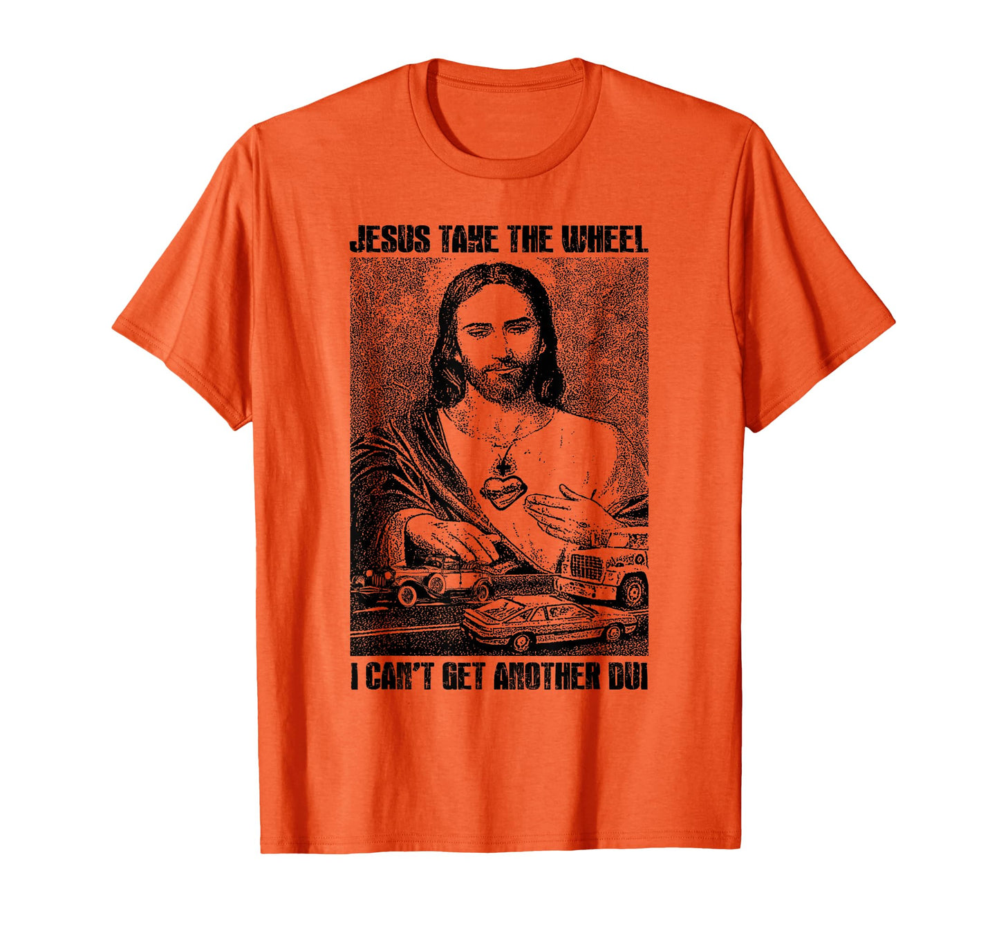 Jesus Take The Wheel I Can't Get Another Dui T-Shirt
