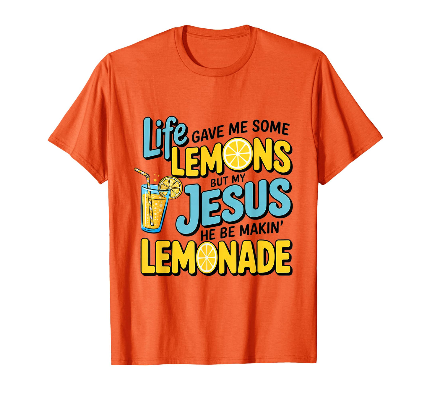 Life Gave Me Some Lemon But My Jesus He Be Makin' Lemonade T-Shirt