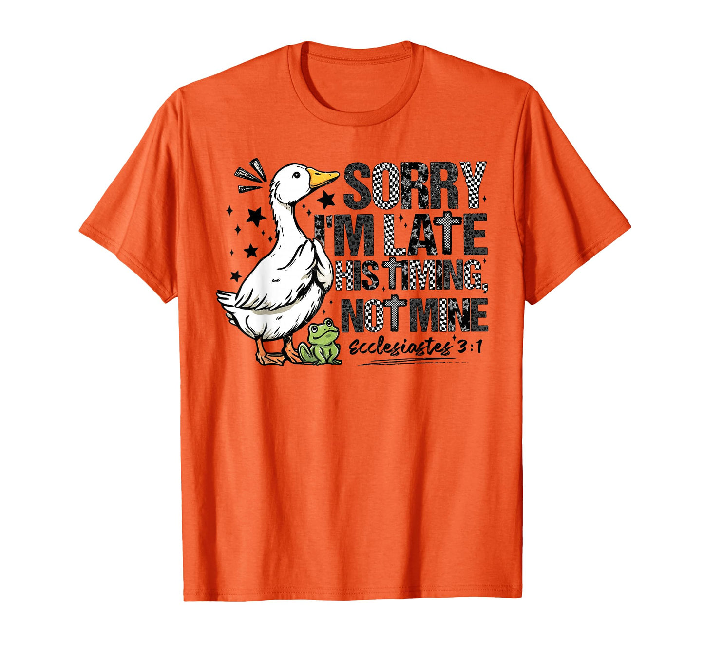 Sorry Im Late His Timing Not Mine Funny Christian Goose T-Shirt