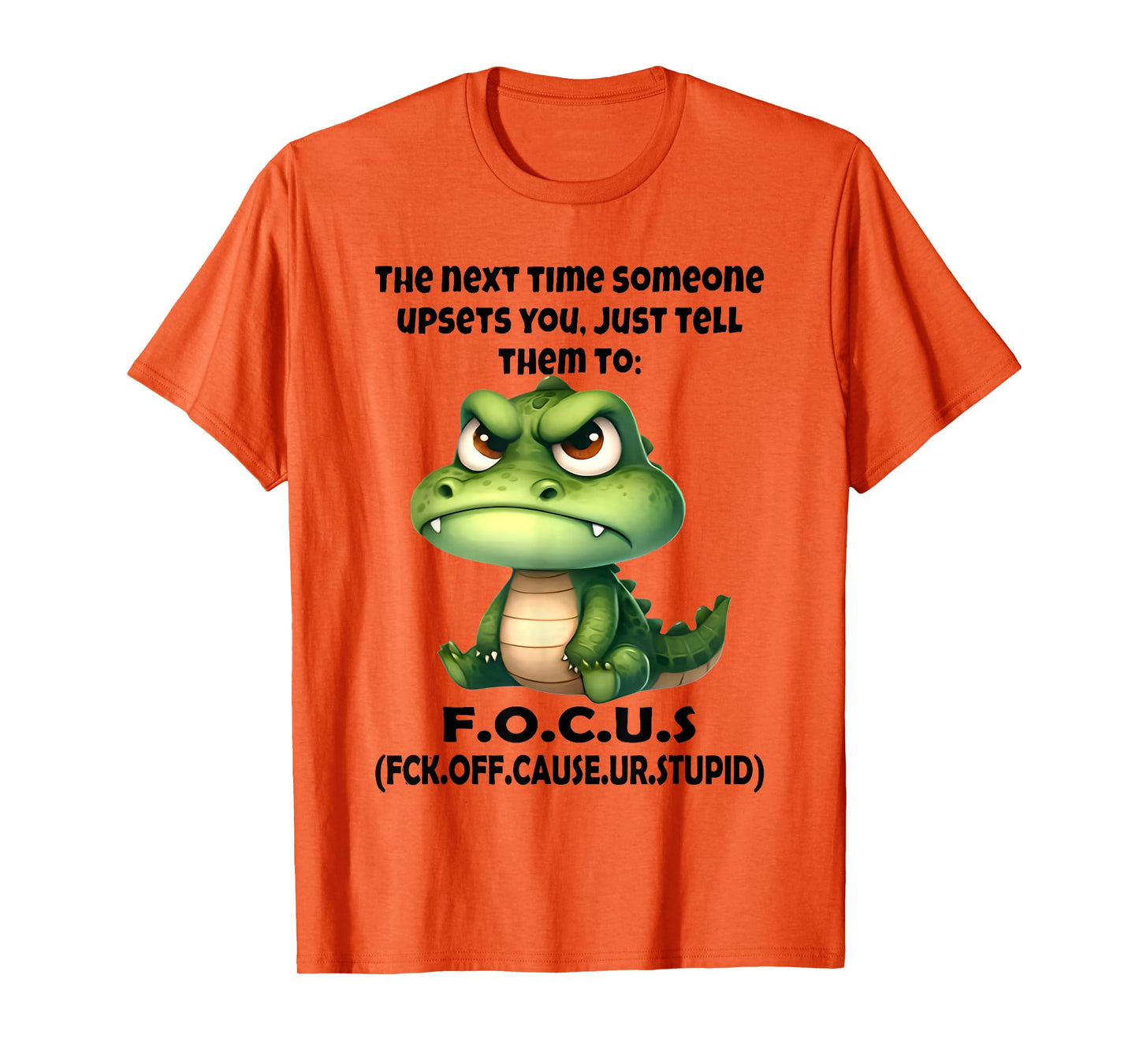The Next Time Someone Upsets You Just Tell Them to Focus T-Shirt