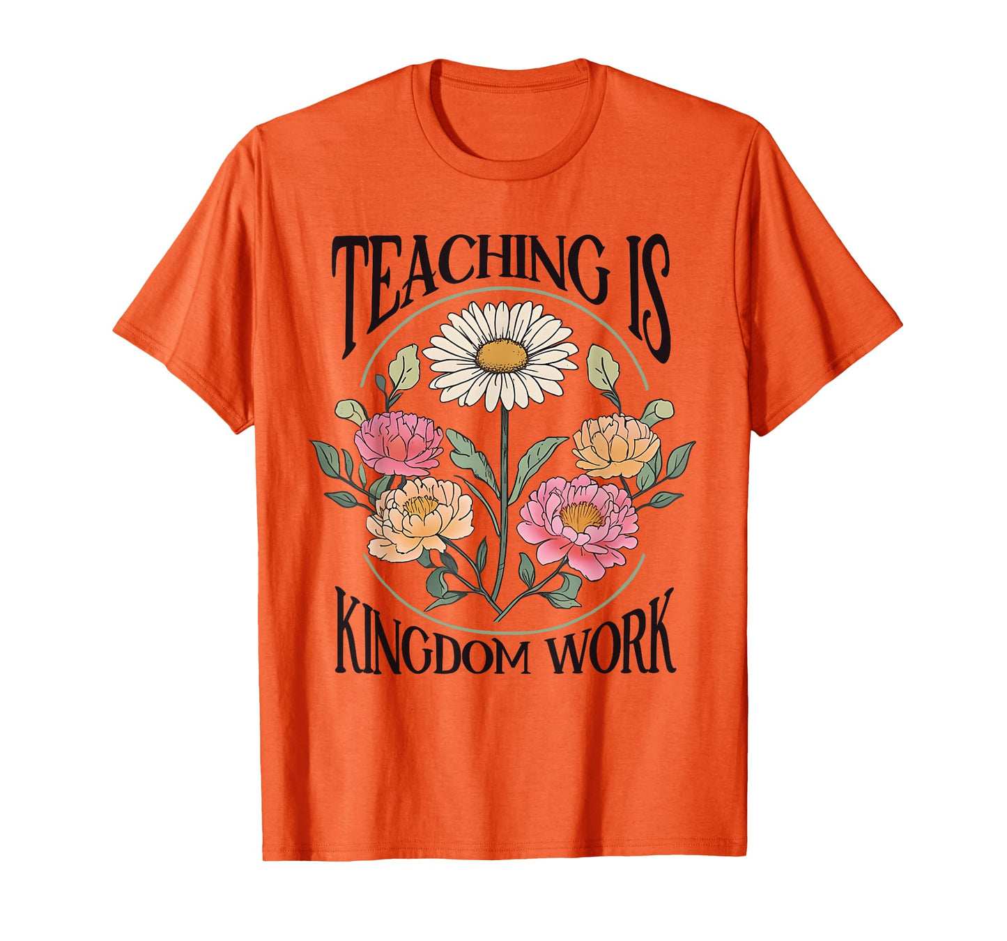 Christian Teacher, Teaching Is Kingdom Work, Vintage Flowers T-Shirt