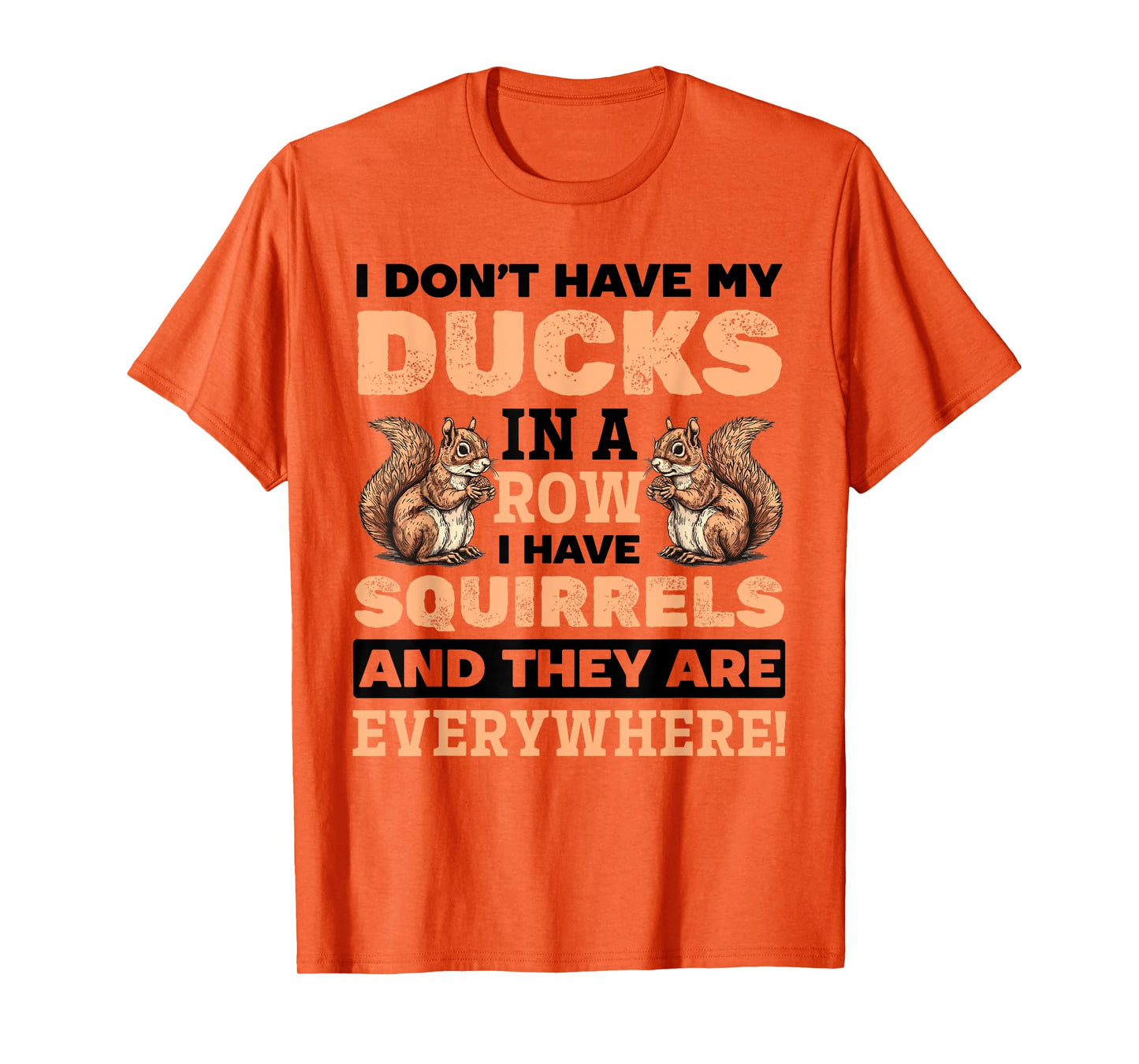 Funny Squirrel Animal Don't Have my Ducks In A Row I Have T-Shirt