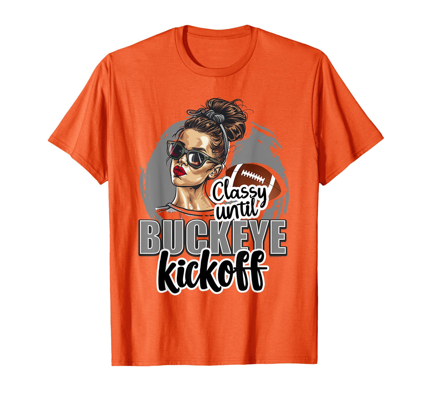 Classy Until Kickoff Buckeye Girl Ohio Funny Home State T-Shirt