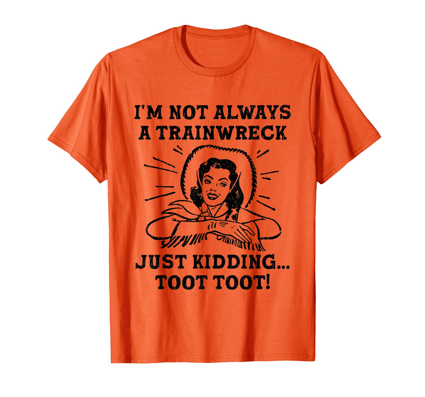 I'm Not Always A Trainwreck Just Kidding Toot Toot Cowgirl T-Shirt