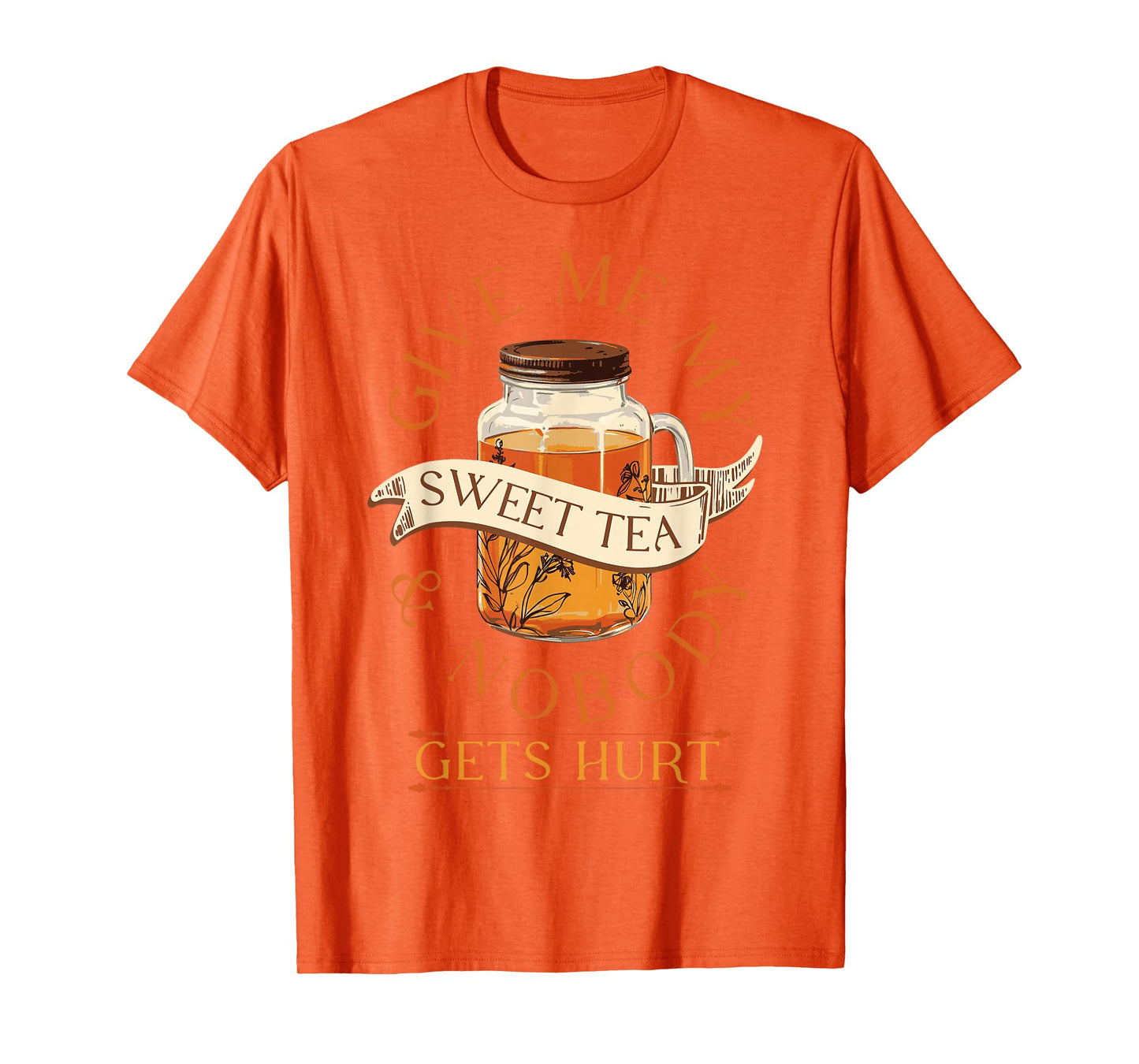Give Me My Sweet Tea And Nobody Gets Hurt Sweet Tea Lover T-Shirt
