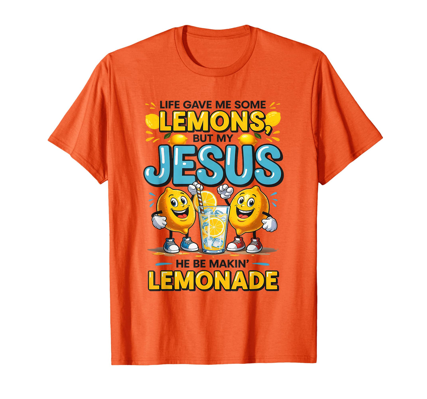 Life Gave Me Some Lemon But My Jesus He Be Makin' Lemonade T-Shirt