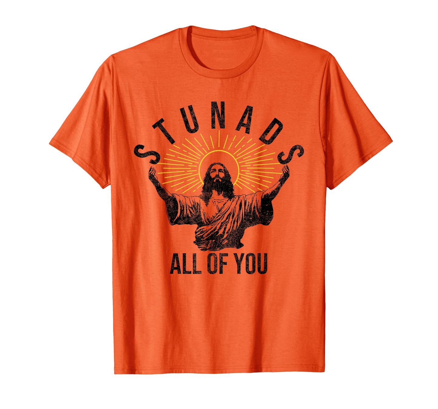 Stunads All Of You Christian Jesus Funny T-Shirt