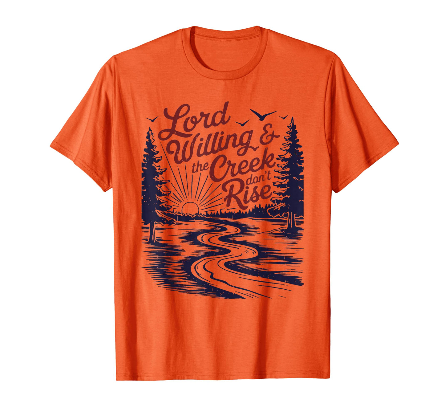 Lord Willing & the Creek don't Rise funny design T-Shirt