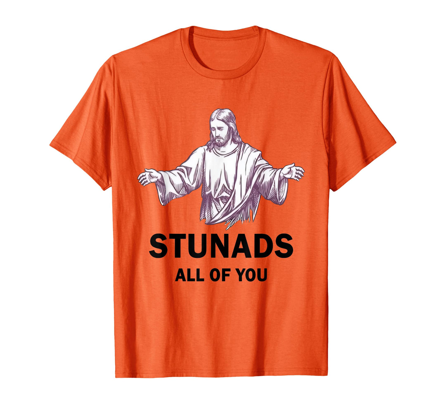 Stunads All Of You Funny Jesus Stunads All Of You T-Shirt