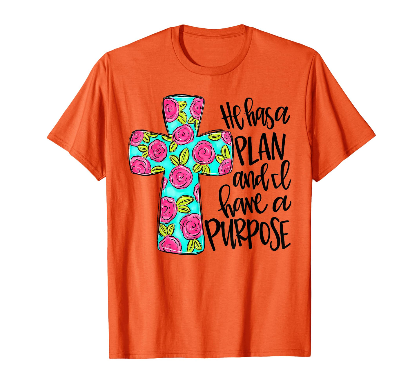 He Has A Plan And I Have A Purpose T-Shirt