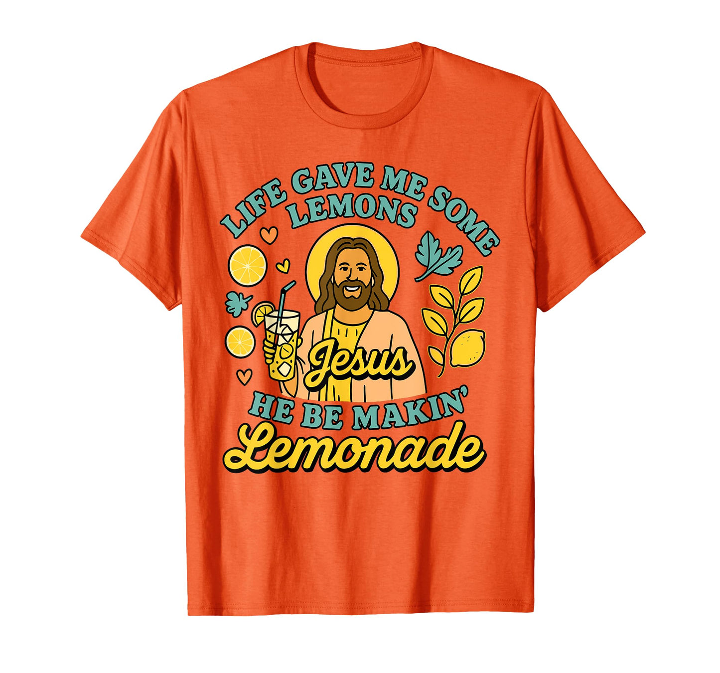 Life Gave Me Some Lemons But My Jesus He Be Makin Lemonade T-Shirt
