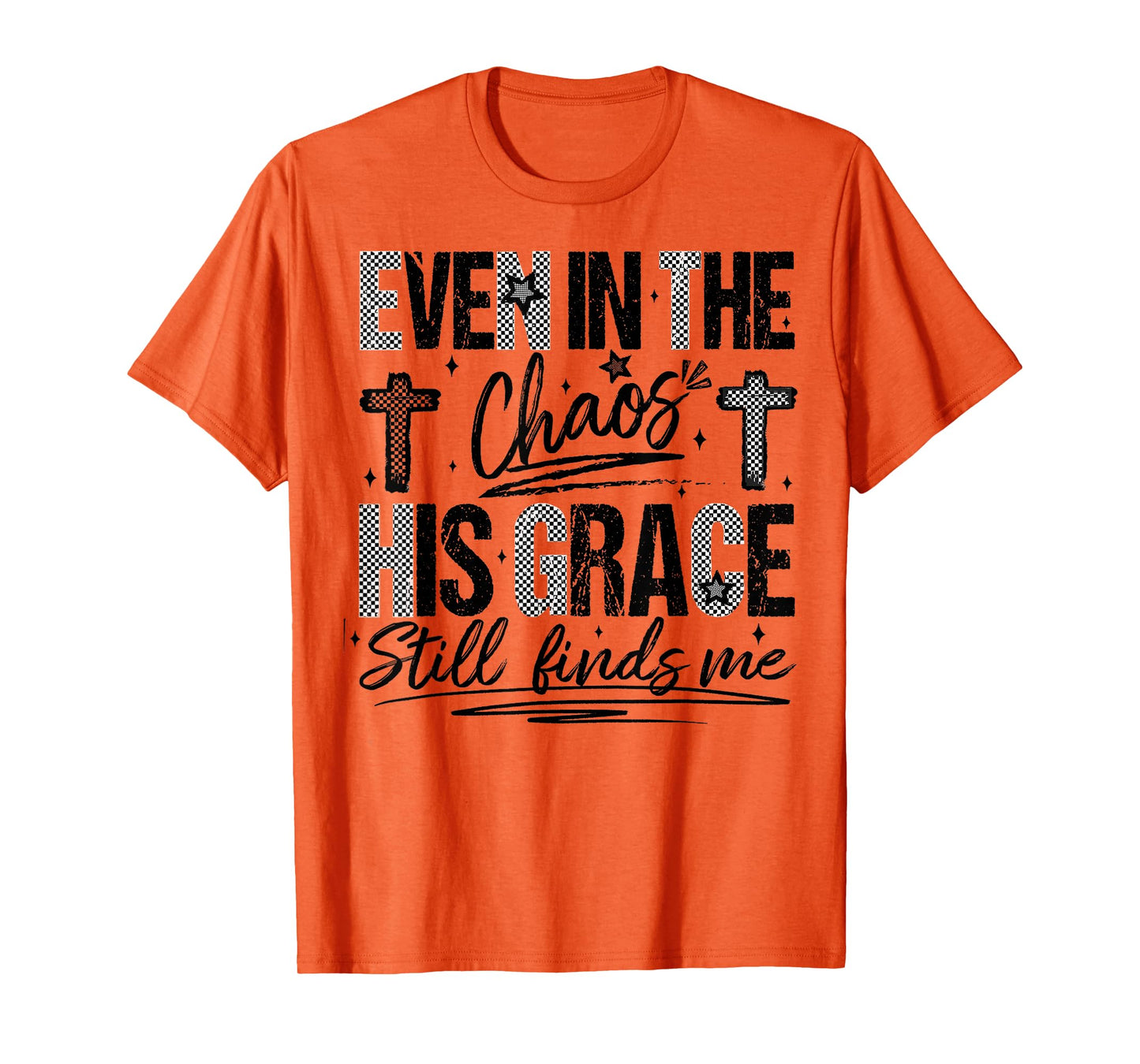 Even in The Chaos His Grace Finds Me Faith Bible Verse T-Shirt