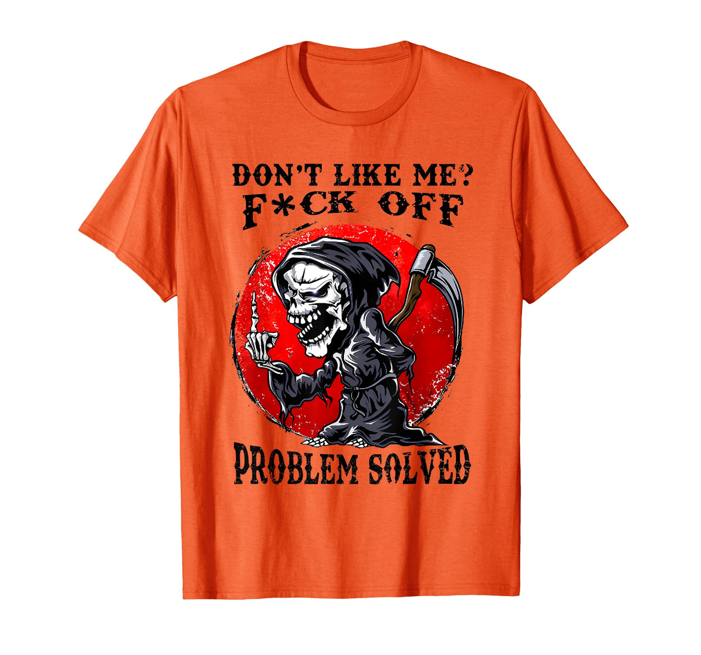 Don't Like Me F#ck Off Problem Solved Funny Humor Men Women T-Shirt
