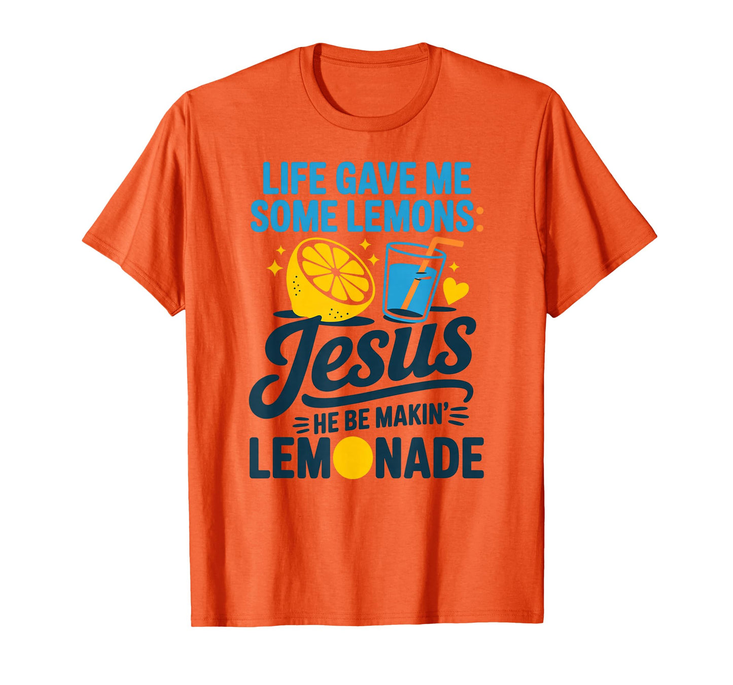 Life Gave Me Some Lemons Jesus He Be Makin Lemonade T-Shirt