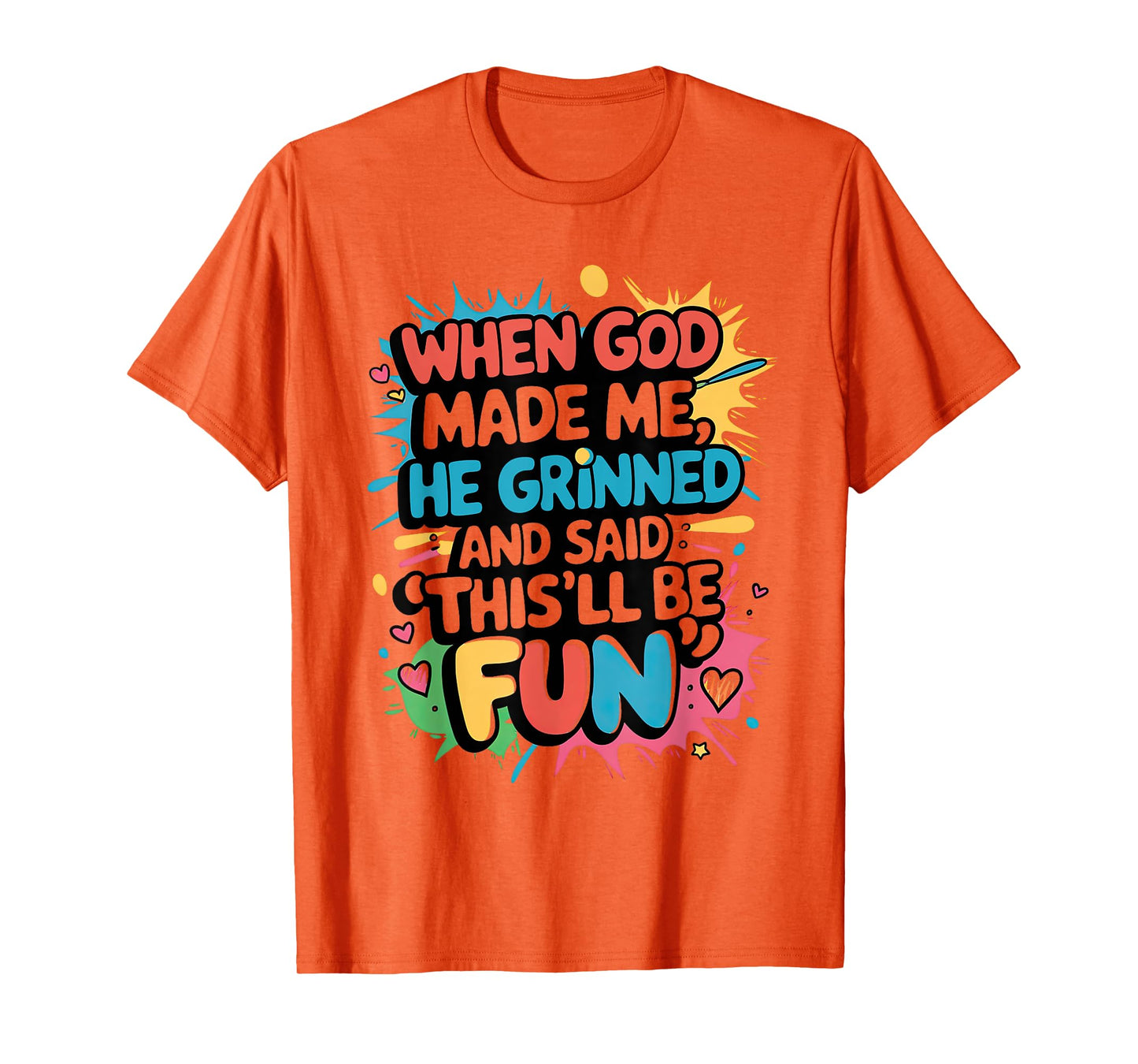 When God Made Me He Said This'll Be Fun Christian Quote T-Shirt