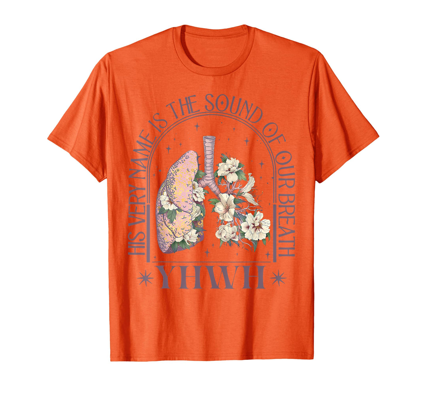 Yahweh Our Very Breath Speaks His Name Floral Lung Flowers T-Shirt