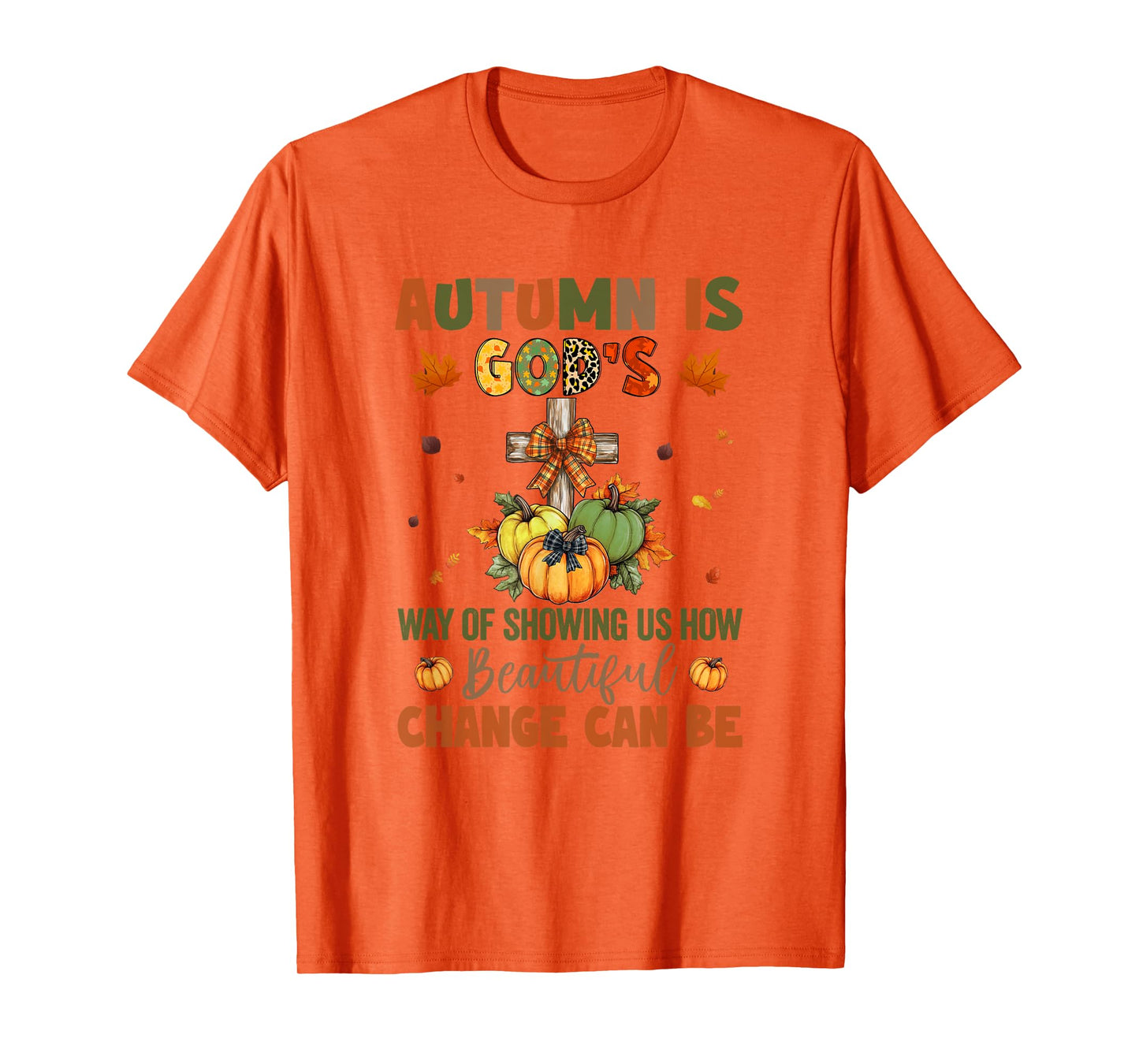 Autumn Is God's Way Of Showing Us How Beautiful Autumn Fall T-Shirt