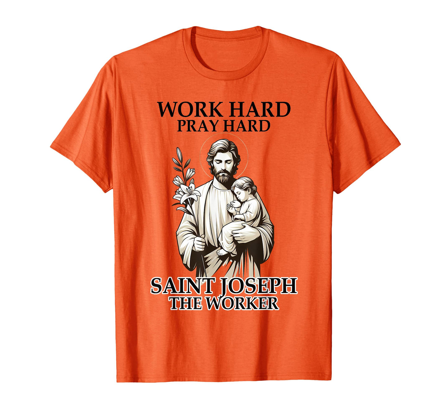 Catholic Works Hard Prays Hard Saint Joseph The Worker T-Shirt