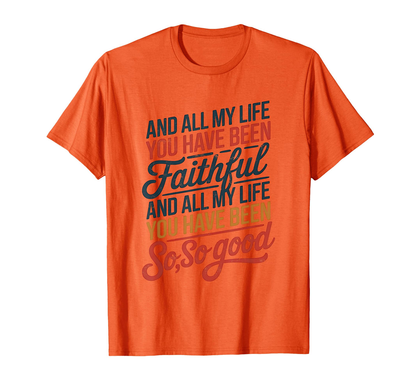 and All My Life You Have Been Faithful and All My Life You T-Shirt