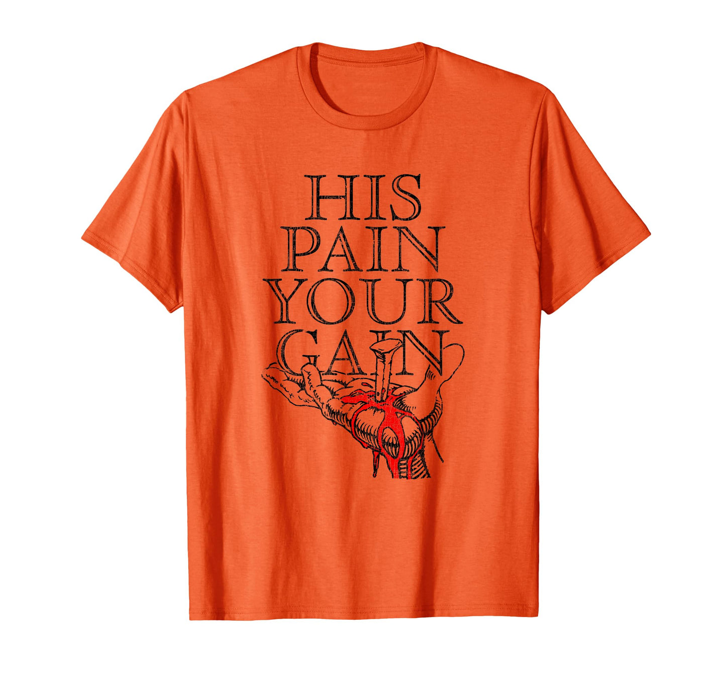 His Pain Your Gain Faith Believers Rough Journey T-Shirt