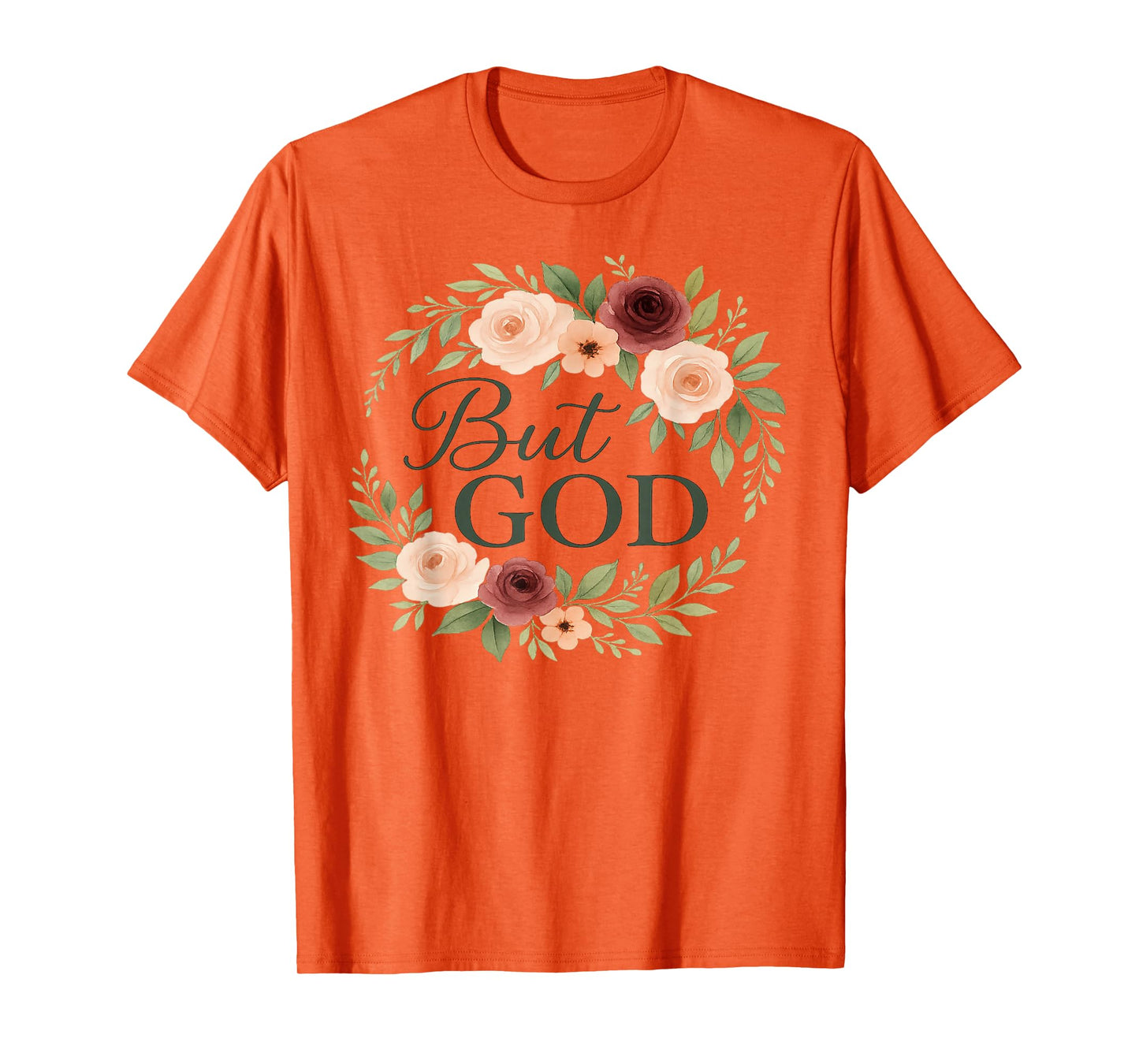 Floral Christian But God Religious Faith Based Clothing Gift T-Shirt