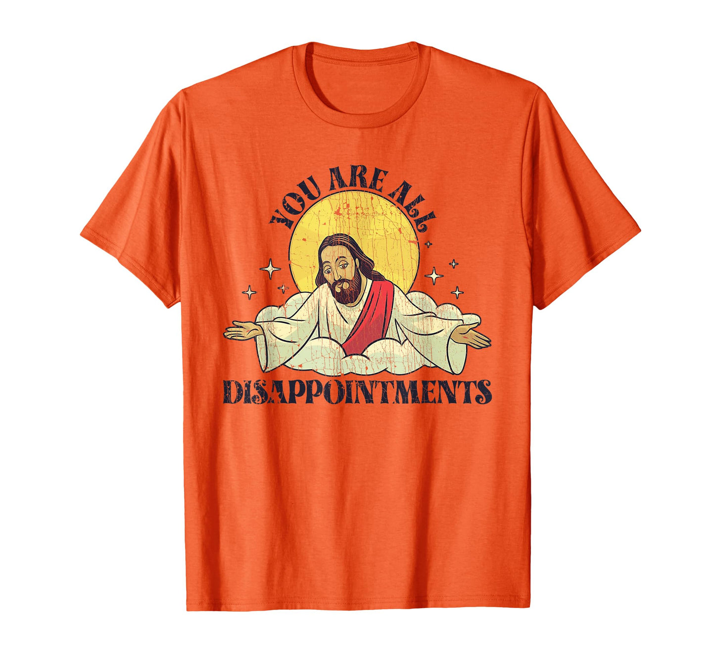 You Are All Disappointments Funny Jesus T-Shirt