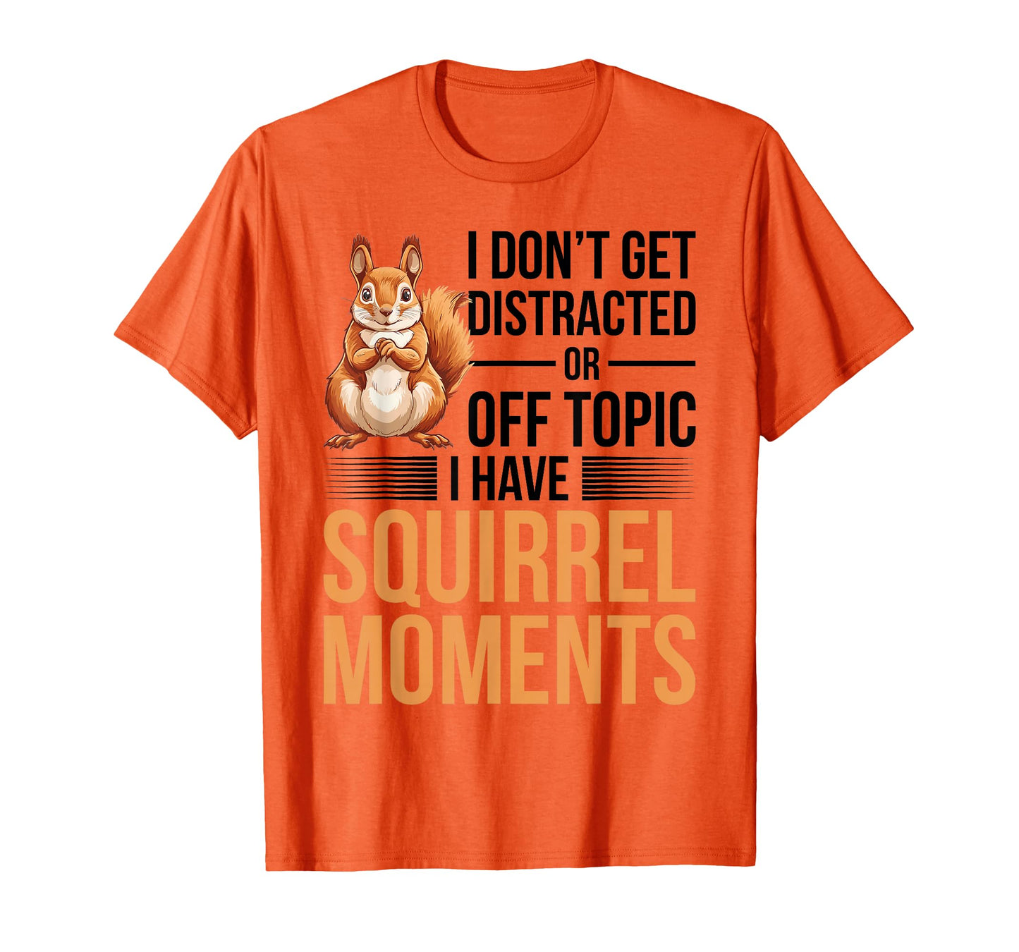 Funny Squirrel Animal I Dont Get Distracted or Off Topic I T-Shirt