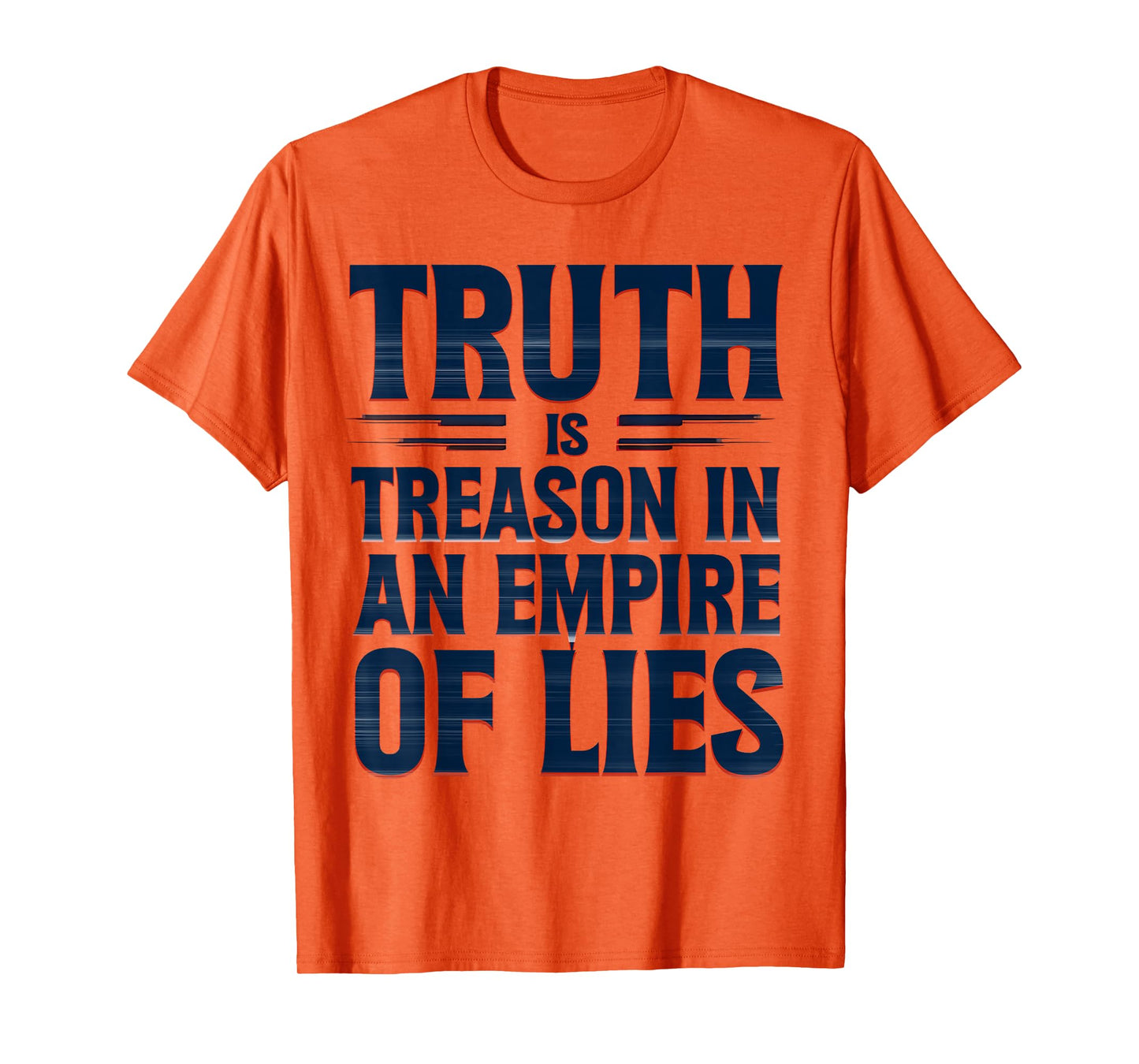 Truth is Treason in an Empire of Lies Funny Quote T-Shirt