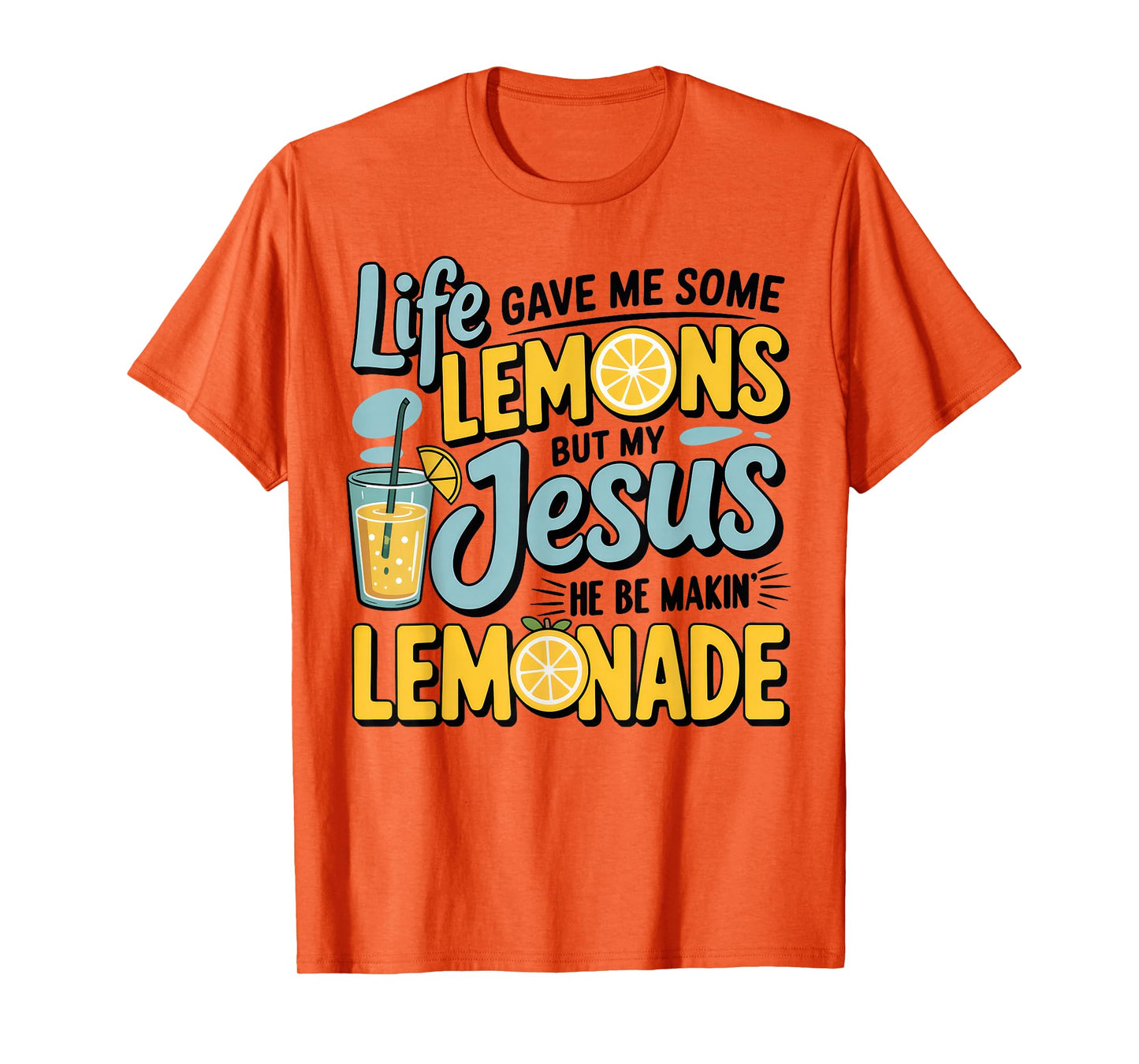 Life Gave Me Some Lemon But My Jesus He Be Makin' Lemonade T-Shirt