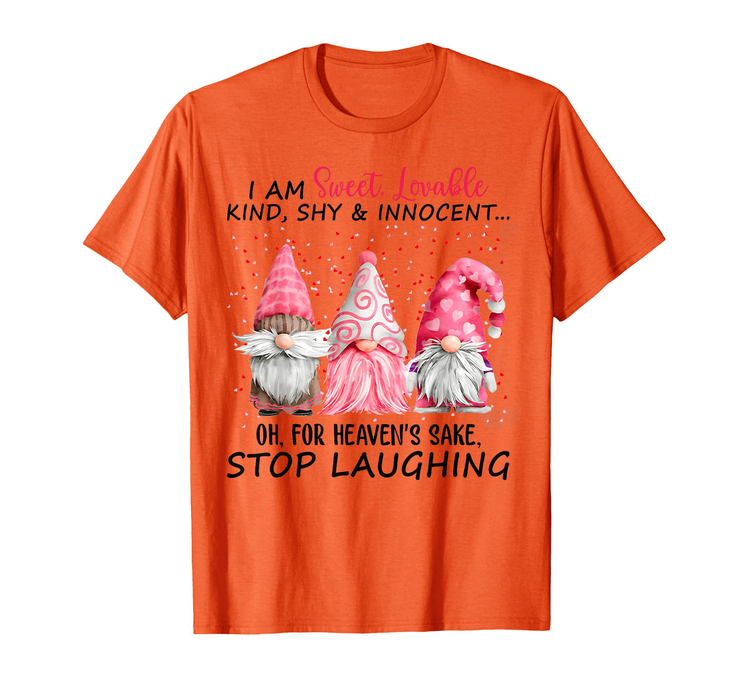 I Am Sweet Lovable Kind Shy And Innocent Pink Gnomes Funny T-Shirt