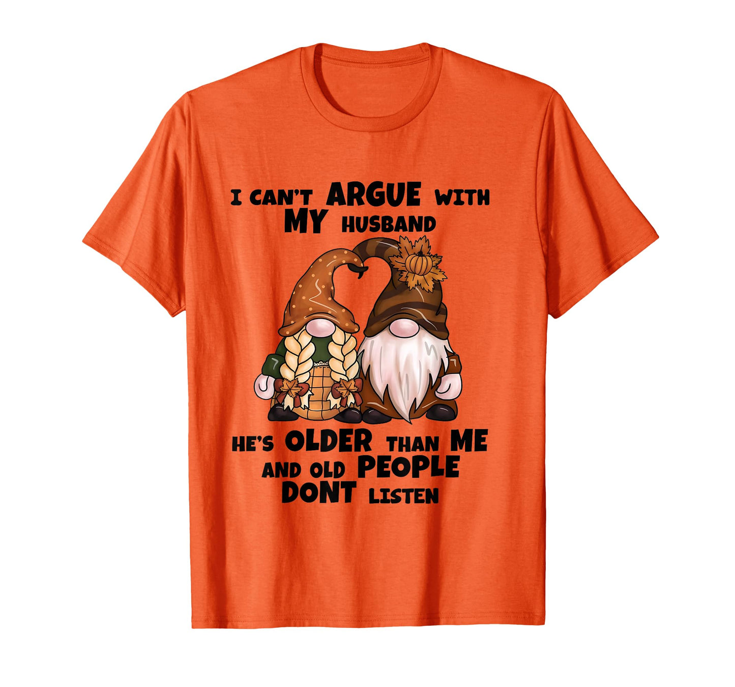 I Can't Argue with My Husband He's Older Than Me-Funny gnome T-Shirt